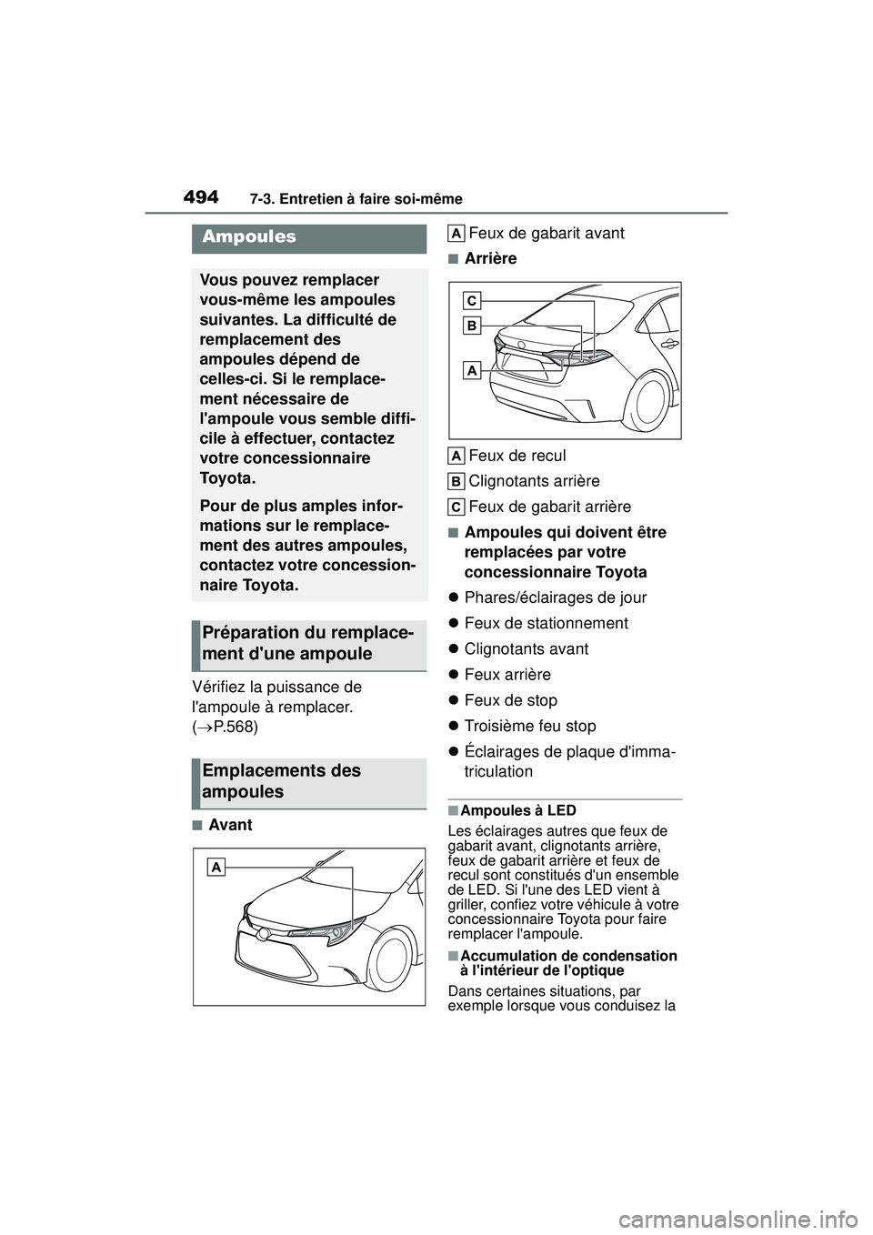 TOYOTA COROLLA HYBRID 2020 Manuel du propriétaire (in French) 4947-3. Entretien à faire soi-même
COROLLA HV_D
Vérifiez la puissance de
lampoule à remplacer.
( P.568)
■Avant Feux de gabarit avant
■Arrière
Feux de recul
Clignotants arrière
Feux de TOYOTA COROLLA HYBRID 2020 Manuel du propriétaire (in French) 4947-3. Entretien à faire soi-même
COROLLA HV_D
Vérifiez la puissance de
lampoule à remplacer.
( P.568)
■Avant Feux de gabarit avant
■Arrière
Feux de recul
Clignotants arrière
Feux de