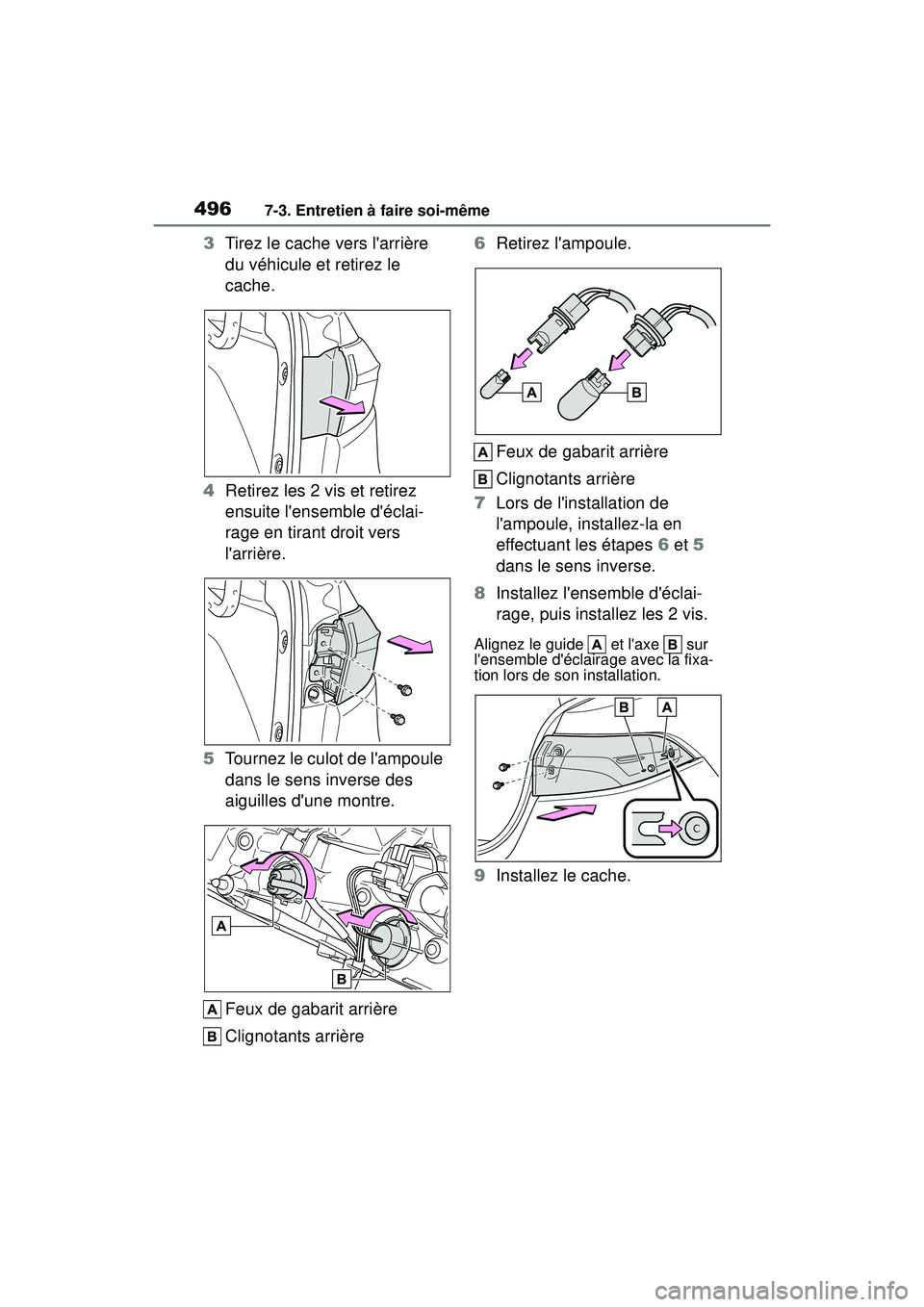 TOYOTA COROLLA HYBRID 2020  Manuel du propriétaire (in French) 4967-3. Entretien à faire soi-même
COROLLA HV_D
3Tirez le cache vers larrière 
du véhicule et retirez le 
cache.
4 Retirez les 2 vis et retirez 
ensuite lensemble déclai-
rage en tirant droit 