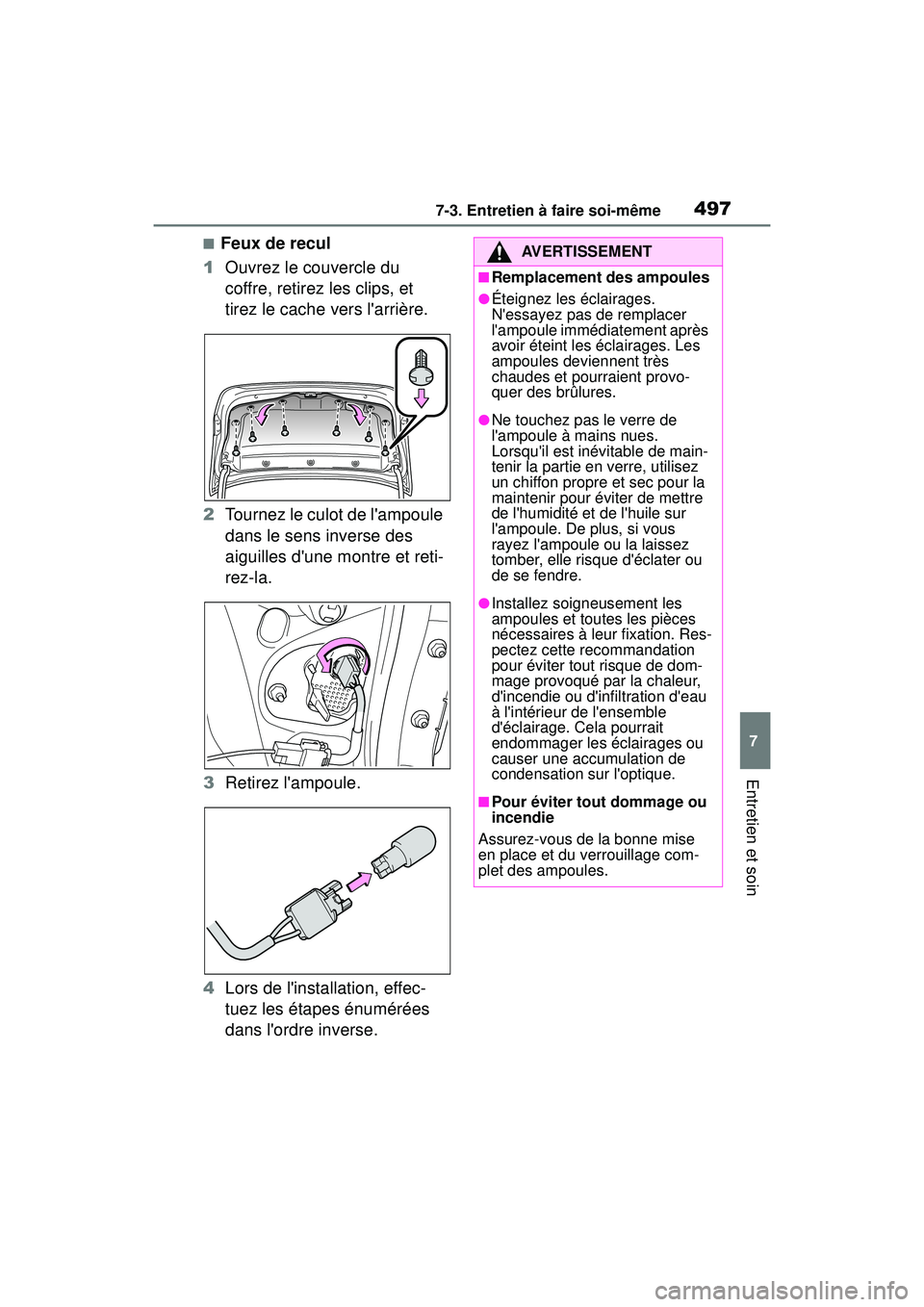 TOYOTA COROLLA HYBRID 2020 Manuel du propriétaire (in French) 4977-3. Entretien à faire soi-même
COROLLA HV_D
7
Entretien et soin
■Feux de recul
1 Ouvrez le couvercle du
coffre, retirez les clips, et
tirez le cache vers larrière.
2 Tournez le culot de l TOYOTA COROLLA HYBRID 2020 Manuel du propriétaire (in French) 4977-3. Entretien à faire soi-même
COROLLA HV_D
7
Entretien et soin
■Feux de recul
1 Ouvrez le couvercle du
coffre, retirez les clips, et
tirez le cache vers larrière.
2 Tournez le culot de l