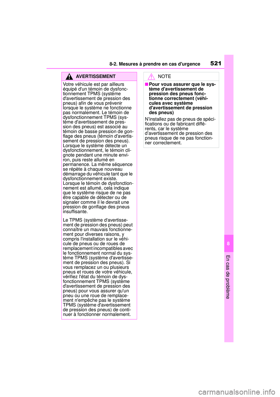 TOYOTA COROLLA HYBRID 2020 Manuel du propriétaire (in French) 5218-2. Mesures à prendre en cas durgence
COROLLA HV_D
8
En cas de problème
AVERTISSEMENT
Votre véhicule est par ailleurs
équipé dun témoin de dysfonc-
tionnement TPMS (système
davertissem TOYOTA COROLLA HYBRID 2020 Manuel du propriétaire (in French) 5218-2. Mesures à prendre en cas durgence
COROLLA HV_D
8
En cas de problème
AVERTISSEMENT
Votre véhicule est par ailleurs
équipé dun témoin de dysfonc-
tionnement TPMS (système
davertissem