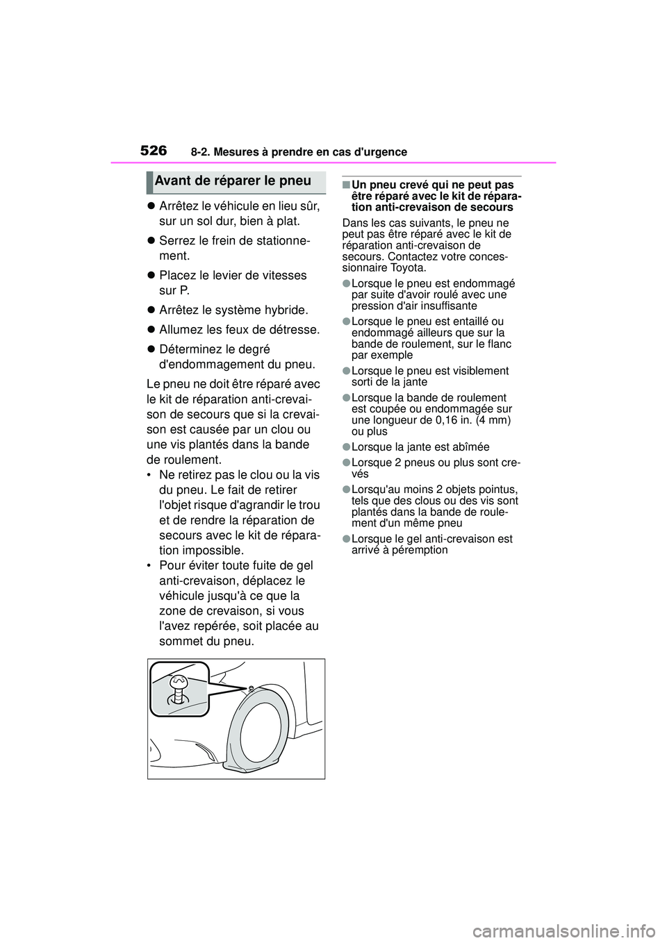 TOYOTA COROLLA HYBRID 2020 Manuel du propriétaire (in French) 5268-2. Mesures à prendre en cas durgence
COROLLA HV_D
Arrêtez le véhicule en lieu sûr,
sur un sol dur, bien à plat.
Serrez le frein de stationne-
ment.
Placez le levier de vitesses TOYOTA COROLLA HYBRID 2020 Manuel du propriétaire (in French) 5268-2. Mesures à prendre en cas durgence
COROLLA HV_D
Arrêtez le véhicule en lieu sûr,
sur un sol dur, bien à plat.
Serrez le frein de stationne-
ment.
Placez le levier de vitesses
