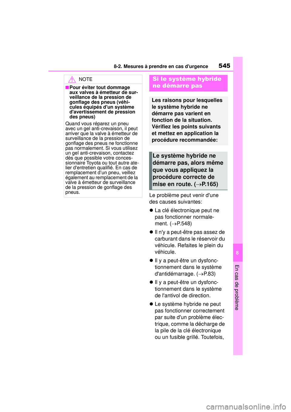 TOYOTA COROLLA HYBRID 2020 Manuel du propriétaire (in French) 5458-2. Mesures à prendre en cas durgence
COROLLA HV_D
8
En cas de problème
Le problème peut venir dune
des causes suivantes:
La clé électronique peut ne
pas fonctionner normale-
ment. ( TOYOTA COROLLA HYBRID 2020 Manuel du propriétaire (in French) 5458-2. Mesures à prendre en cas durgence
COROLLA HV_D
8
En cas de problème
Le problème peut venir dune
des causes suivantes:
La clé électronique peut ne
pas fonctionner normale-
ment. (