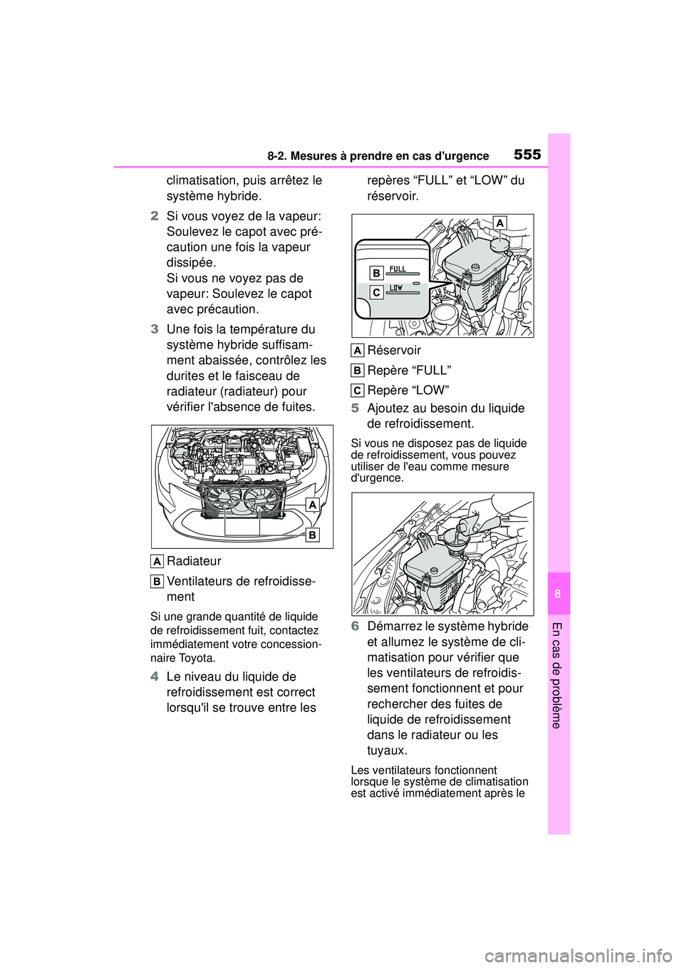 TOYOTA COROLLA HYBRID 2020 Manuel du propriétaire (in French) 5558-2. Mesures à prendre en cas durgence
COROLLA HV_D
8
En cas de problème
climatisation, puis arrêtez le
système hybride.
2 Si vous voyez de la vapeur:
Soulevez le capot avec pré-
caution un TOYOTA COROLLA HYBRID 2020 Manuel du propriétaire (in French) 5558-2. Mesures à prendre en cas durgence
COROLLA HV_D
8
En cas de problème
climatisation, puis arrêtez le
système hybride.
2 Si vous voyez de la vapeur:
Soulevez le capot avec pré-
caution un