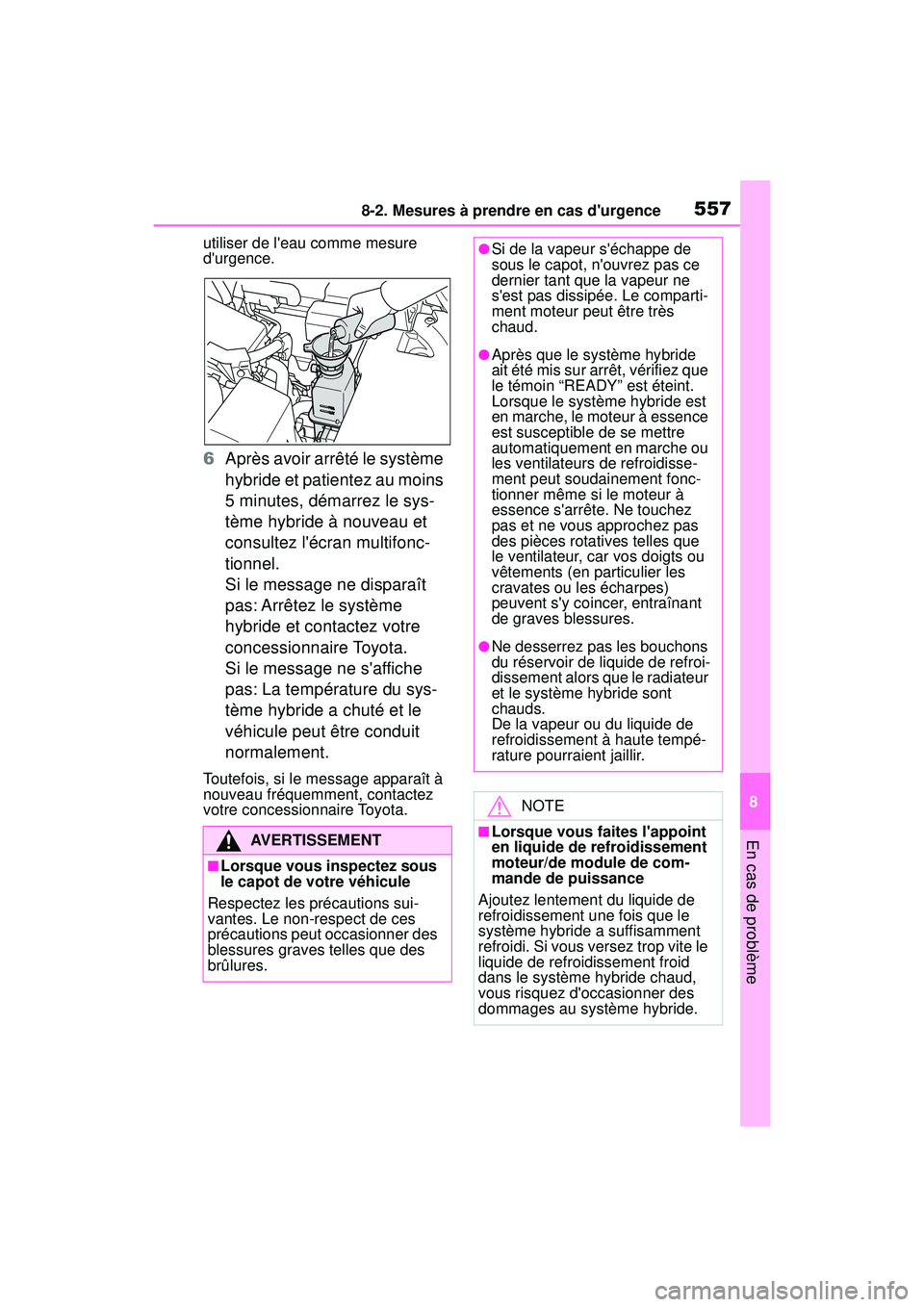 TOYOTA COROLLA HYBRID 2020 Manuel du propriétaire (in French) 5578-2. Mesures à prendre en cas durgence
COROLLA HV_D
8
En cas de problème
utiliser de leau comme mesure
durgence.
6 Après avoir arrêté le système
hybride et patientez au moins
5 minutes, TOYOTA COROLLA HYBRID 2020 Manuel du propriétaire (in French) 5578-2. Mesures à prendre en cas durgence
COROLLA HV_D
8
En cas de problème
utiliser de leau comme mesure
durgence.
6 Après avoir arrêté le système
hybride et patientez au moins
5 minutes,