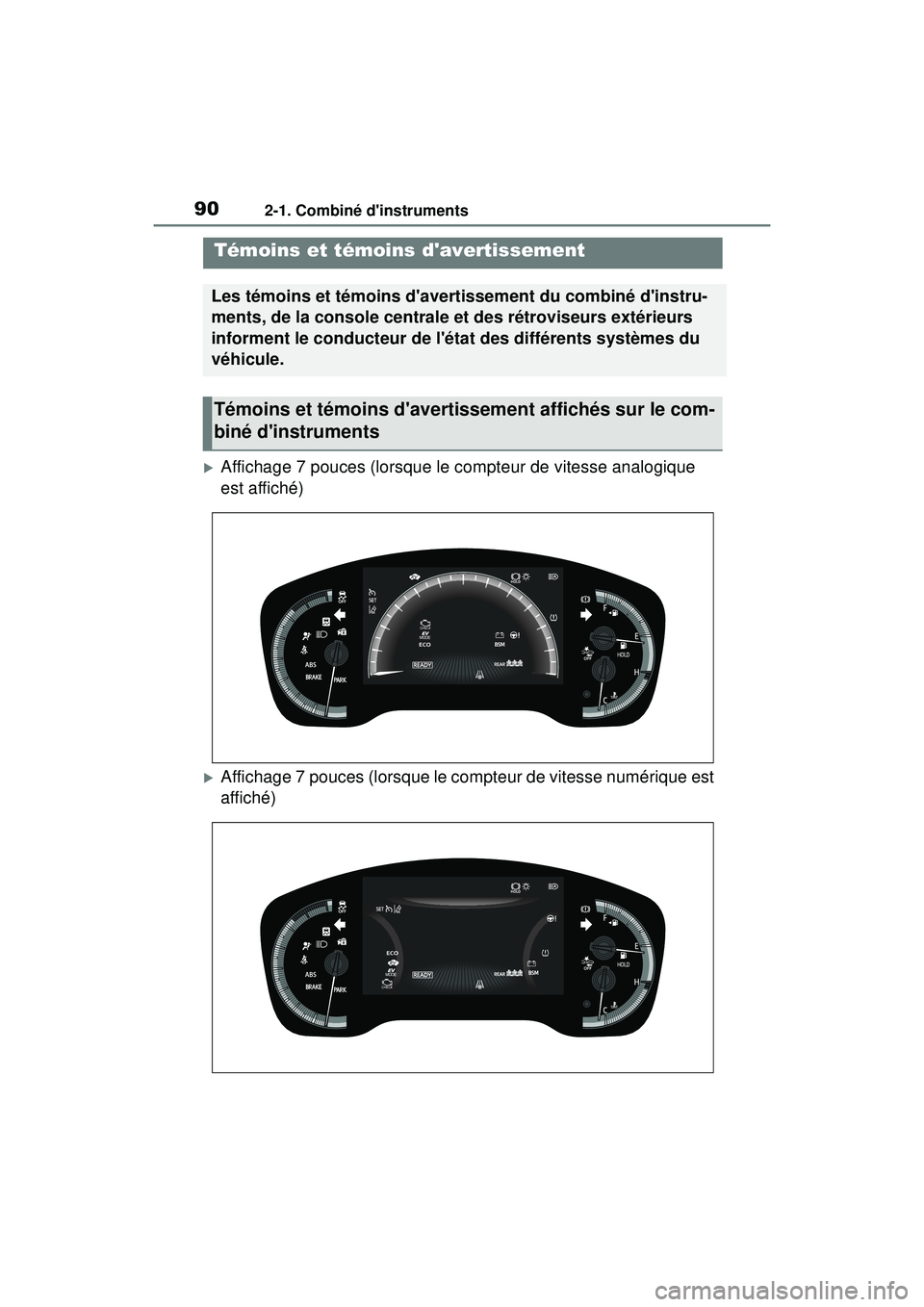 TOYOTA COROLLA HYBRID 2020  Manuel du propriétaire (in French) 902-1. Combiné dinstruments
COROLLA HV_D
2-1.Combiné dinstruments
Affichage 7 pouces (lorsque le compteur de vitesse analogique 
est affiché)
Affichage 7 pouces (lorsque le compteur de vite