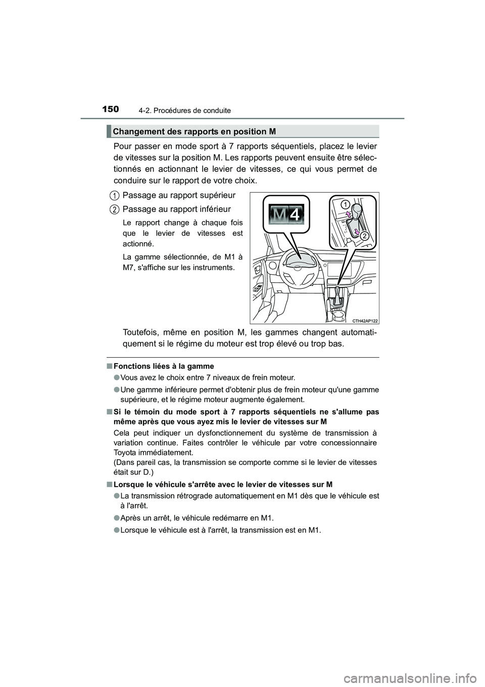 TOYOTA COROLLA IM 2018  Manuel du propriétaire (in French) 1504-2. Procédures de conduite
COROLLA iM_D (OM12M42D)
Pour passer en mode sport à 7 rapports séquentiels, placez le levier
de vitesses sur la position M. Les rapports peuvent ensuite être sélec-