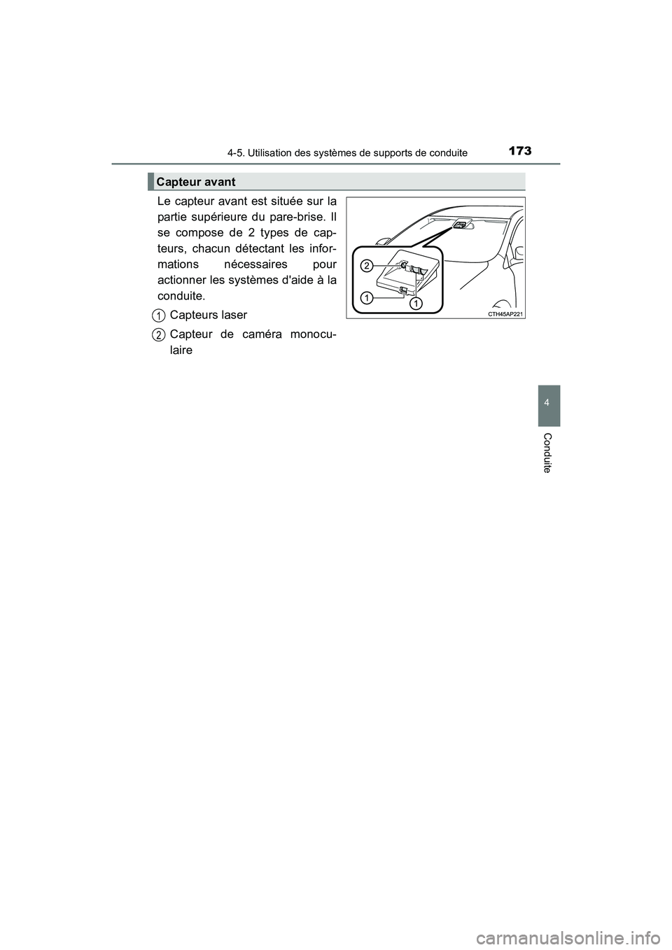 TOYOTA COROLLA IM 2018  Manuel du propriétaire (in French) 1734-5. Utilisation des systèmes de supports de conduite
4
Conduite
COROLLA iM_D (OM12M42D)
Le capteur avant est située sur la
partie supérieure du pare-brise. Il
se compose de 2 types de cap-
teur