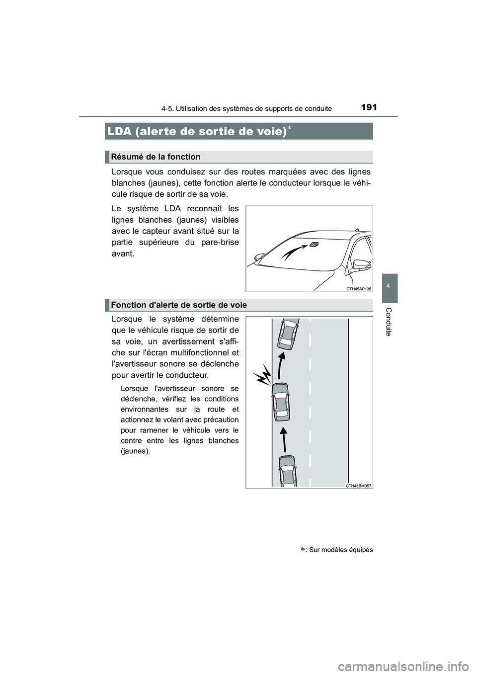 TOYOTA COROLLA IM 2018  Manuel du propriétaire (in French) 1914-5. Utilisation des systèmes de supports de conduite
4
Conduite
COROLLA iM_D (OM12M42D)
Lorsque vous conduisez sur des routes marquées avec des lignes
blanches (jaunes), cette fonction alerte le