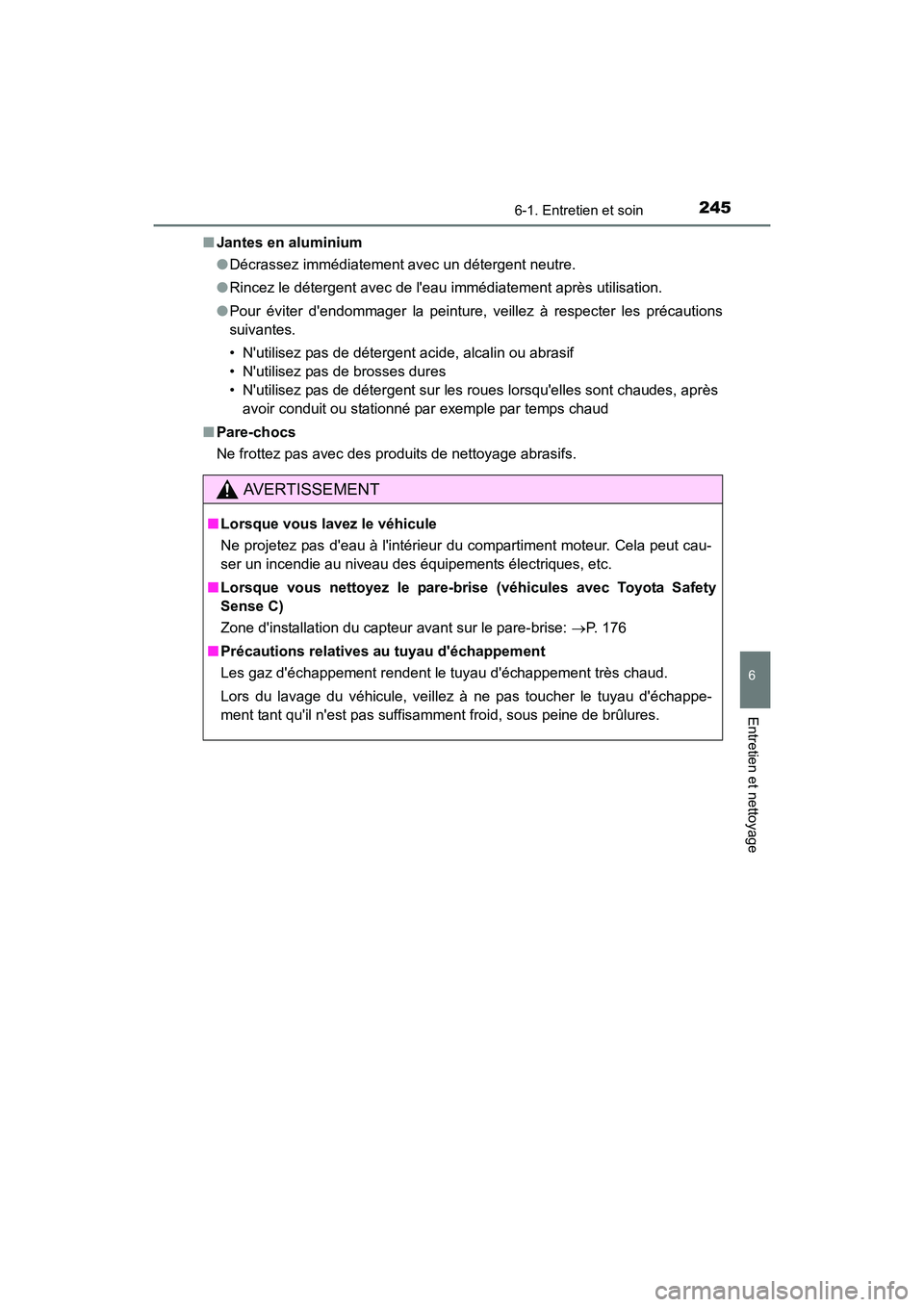 TOYOTA COROLLA IM 2018 Manuel du propriétaire (in French) 2456-1. Entretien et soin
6
Entretien et nettoyage
COROLLA iM_D (OM12M42D)■
Jantes en aluminium
●Décrassez immédiatement avec un détergent neutre.
● Rincez le détergent avec de leau immédi TOYOTA COROLLA IM 2018 Manuel du propriétaire (in French) 2456-1. Entretien et soin
6
Entretien et nettoyage
COROLLA iM_D (OM12M42D)■
Jantes en aluminium
●Décrassez immédiatement avec un détergent neutre.
● Rincez le détergent avec de leau immédi