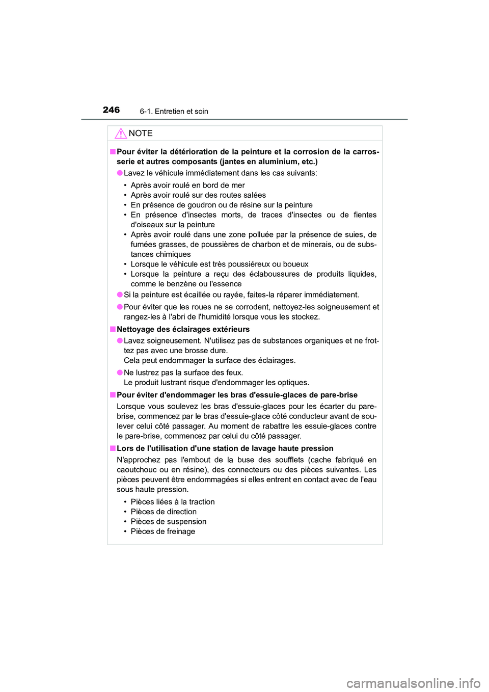 TOYOTA COROLLA IM 2018 Manuel du propriétaire (in French) 2466-1. Entretien et soin
COROLLA iM_D (OM12M42D)
NOTE
■Pour éviter la détérioration de la peinture et la corrosion de la carros-
serie et autres composants (jantes en aluminium, etc.)
●Lavez l TOYOTA COROLLA IM 2018 Manuel du propriétaire (in French) 2466-1. Entretien et soin
COROLLA iM_D (OM12M42D)
NOTE
■Pour éviter la détérioration de la peinture et la corrosion de la carros-
serie et autres composants (jantes en aluminium, etc.)
●Lavez l