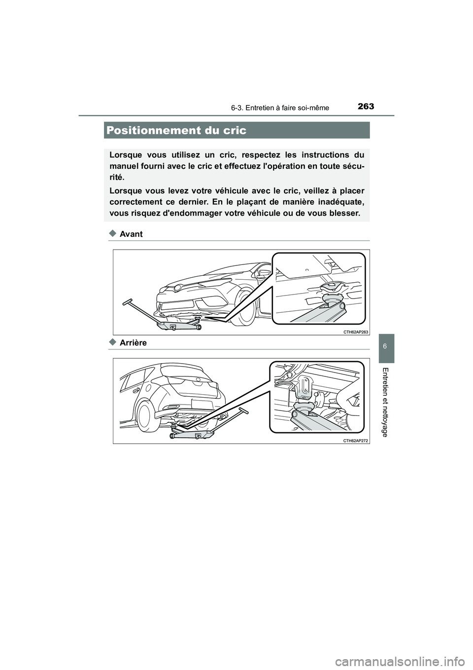 TOYOTA COROLLA IM 2018  Manuel du propriétaire (in French) 2636-3. Entretien à faire soi-même
6
Entretien et nettoyage
COROLLA iM_D (OM12M42D)
◆Avant
◆Arrière
Positionnement du cric
Lorsque vous utilisez un cric, respectez les instructions du
manuel fo