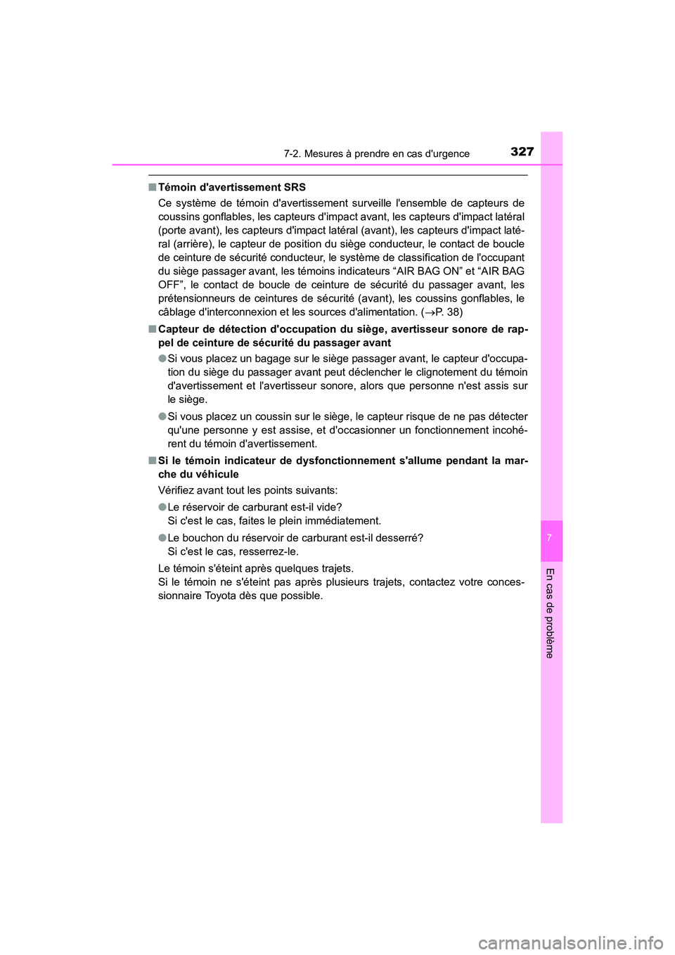 TOYOTA COROLLA IM 2018 Manuel du propriétaire (in French) 3277-2. Mesures à prendre en cas durgence
7
En cas de problème
COROLLA iM_D (OM12M42D)
■Témoin davertissement SRS
Ce système de témoin davertissement surveille lensemble de capteurs de
cous TOYOTA COROLLA IM 2018 Manuel du propriétaire (in French) 3277-2. Mesures à prendre en cas durgence
7
En cas de problème
COROLLA iM_D (OM12M42D)
■Témoin davertissement SRS
Ce système de témoin davertissement surveille lensemble de capteurs de
cous