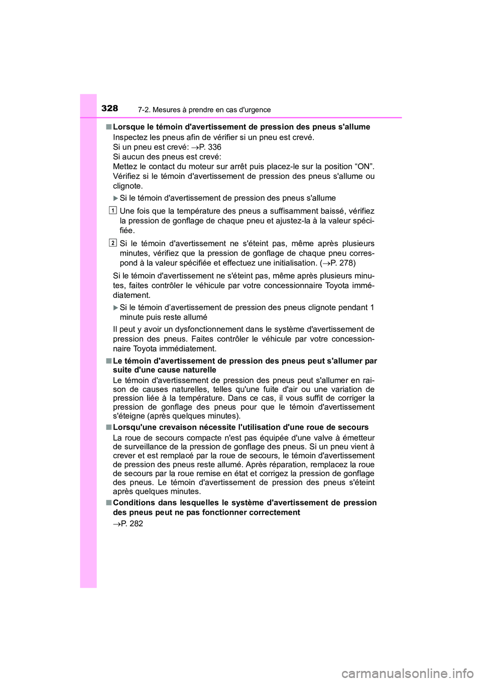 TOYOTA COROLLA IM 2018 Manuel du propriétaire (in French) 3287-2. Mesures à prendre en cas durgence
COROLLA iM_D (OM12M42D)■
Lorsque le témoin davertissement de pression des pneus sallume
Inspectez les pneus afin de vérifier si un pneu est crevé.
S TOYOTA COROLLA IM 2018 Manuel du propriétaire (in French) 3287-2. Mesures à prendre en cas durgence
COROLLA iM_D (OM12M42D)■
Lorsque le témoin davertissement de pression des pneus sallume
Inspectez les pneus afin de vérifier si un pneu est crevé.
S