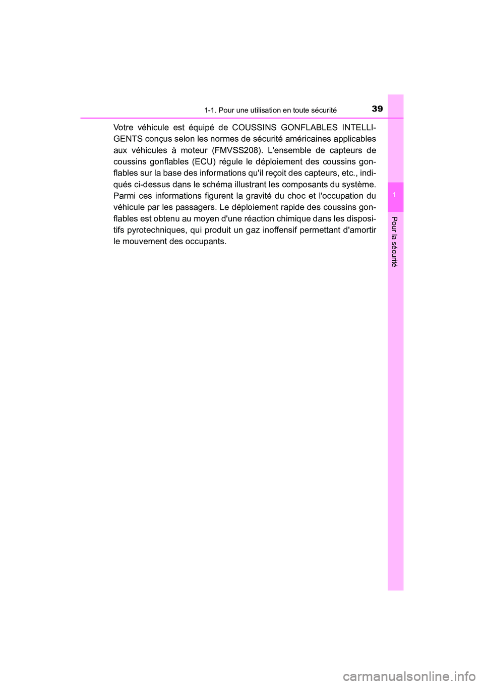 TOYOTA COROLLA IM 2018  Manuel du propriétaire (in French) 391-1. Pour une utilisation en toute sécurité
1
Pour la sécurité
COROLLA iM_D (OM12M42D)
Votre véhicule est équipé de COUSSINS GONFLABLES INTELLI-
GENTS conçus selon les normes de sécurité a