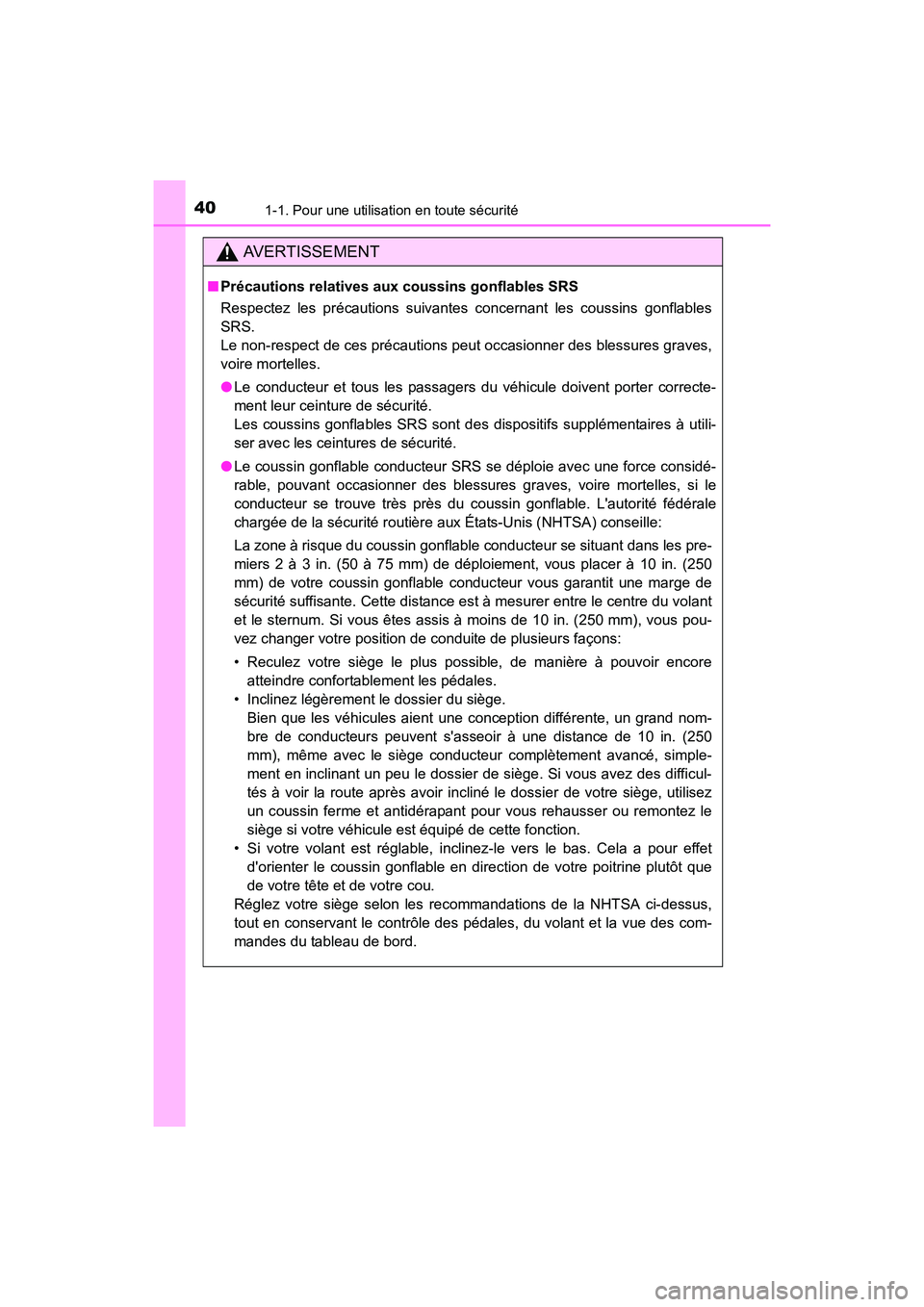 TOYOTA COROLLA IM 2018 Manuel du propriétaire (in French) 401-1. Pour une utilisation en toute sécurité
COROLLA iM_D (OM12M42D)
AVERTISSEMENT
■Précautions relatives aux coussins gonflables SRS
Respectez les précautions suivantes concernant les coussins TOYOTA COROLLA IM 2018 Manuel du propriétaire (in French) 401-1. Pour une utilisation en toute sécurité
COROLLA iM_D (OM12M42D)
AVERTISSEMENT
■Précautions relatives aux coussins gonflables SRS
Respectez les précautions suivantes concernant les coussins