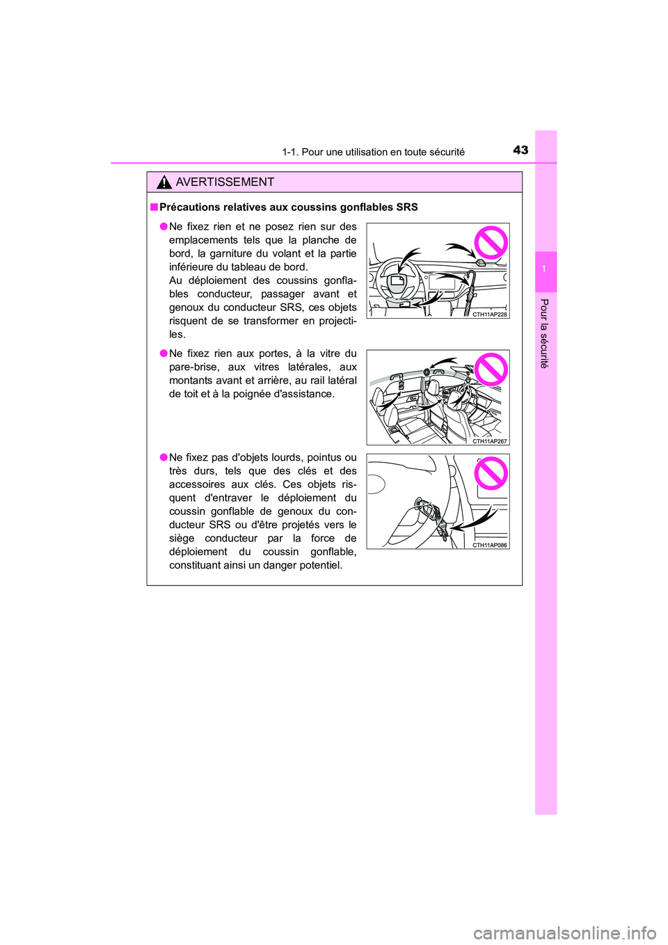 TOYOTA COROLLA IM 2018  Manuel du propriétaire (in French) 431-1. Pour une utilisation en toute sécurité
1
Pour la sécurité
COROLLA iM_D (OM12M42D)
AVERTISSEMENT
■Précautions relatives aux coussins gonflables SRS
●Ne fixez rien et ne posez rien sur d