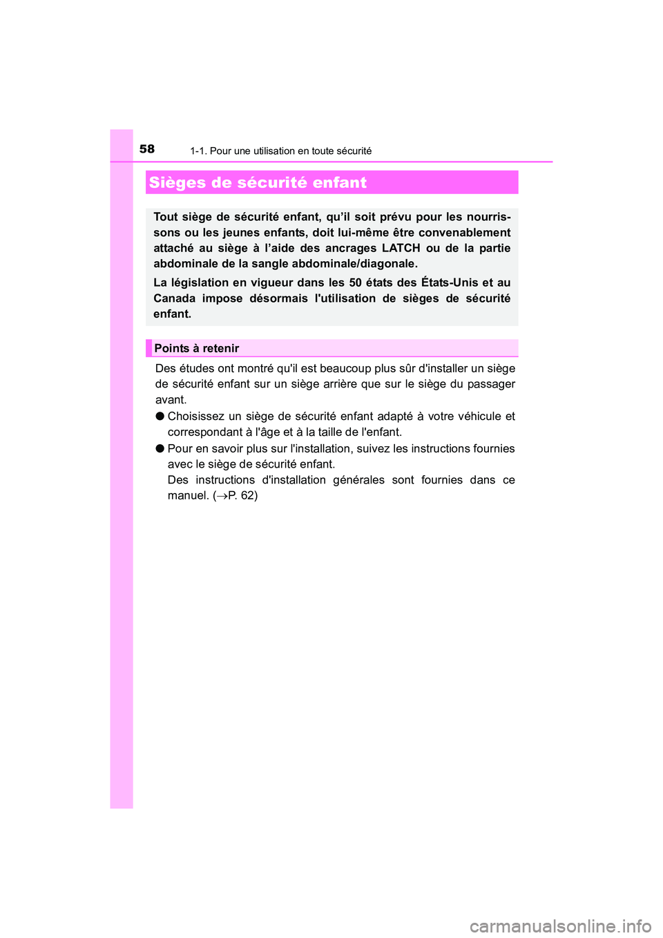 TOYOTA COROLLA IM 2018  Manuel du propriétaire (in French) 581-1. Pour une utilisation en toute sécurité
COROLLA iM_D (OM12M42D)
Des études ont montré quil est beaucoup plus sûr dinstaller un siège
de sécurité enfant sur un siège arrière que sur l