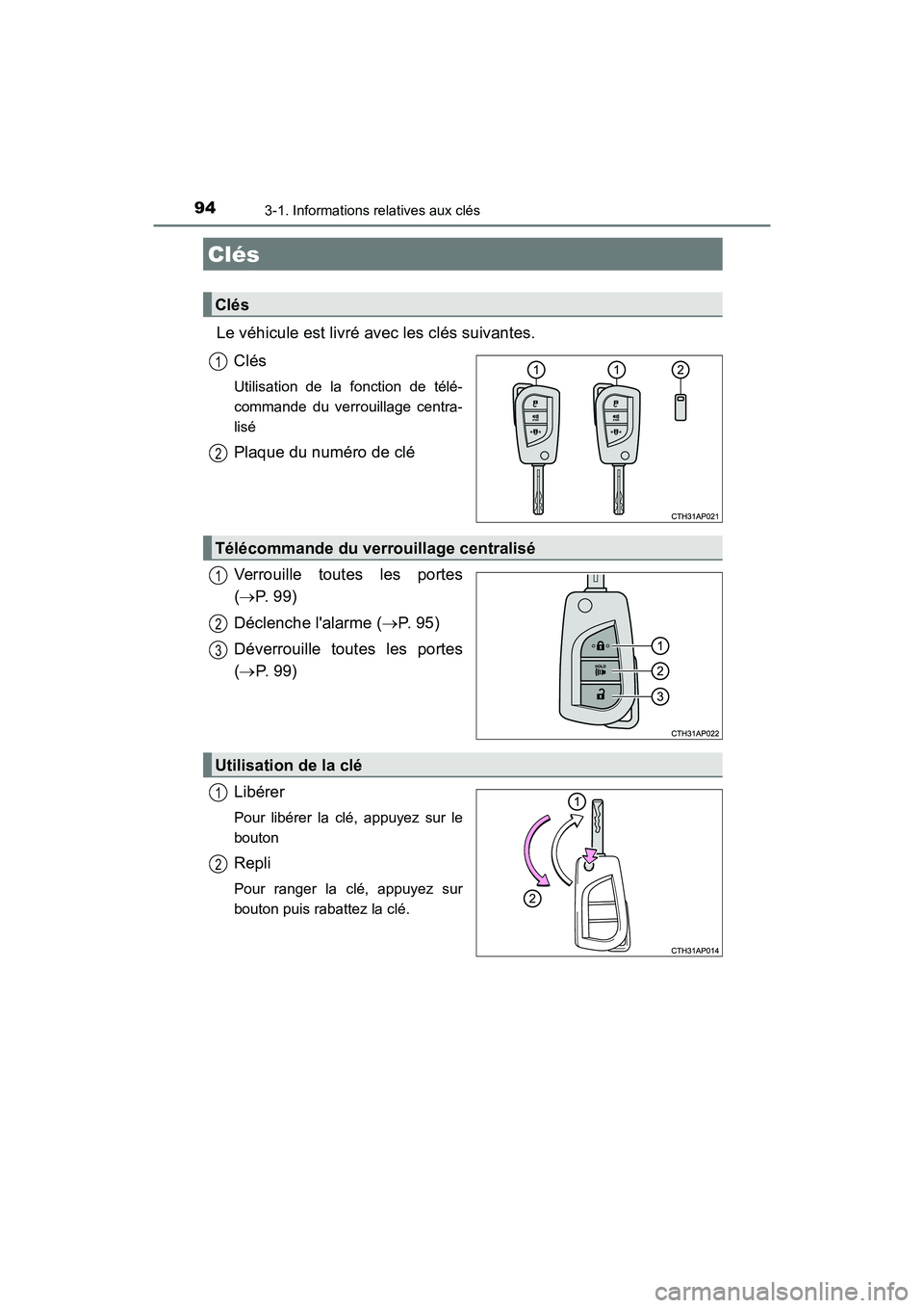 TOYOTA COROLLA IM 2018  Manuel du propriétaire (in French) 94
COROLLA iM_D (OM12M42D)
3-1. Informations relatives aux clés
Le véhicule est livré avec les clés suivantes.Clés
Utilisation de la fonction de télé-
commande du verrouillage centra-
lisé 
Pl
