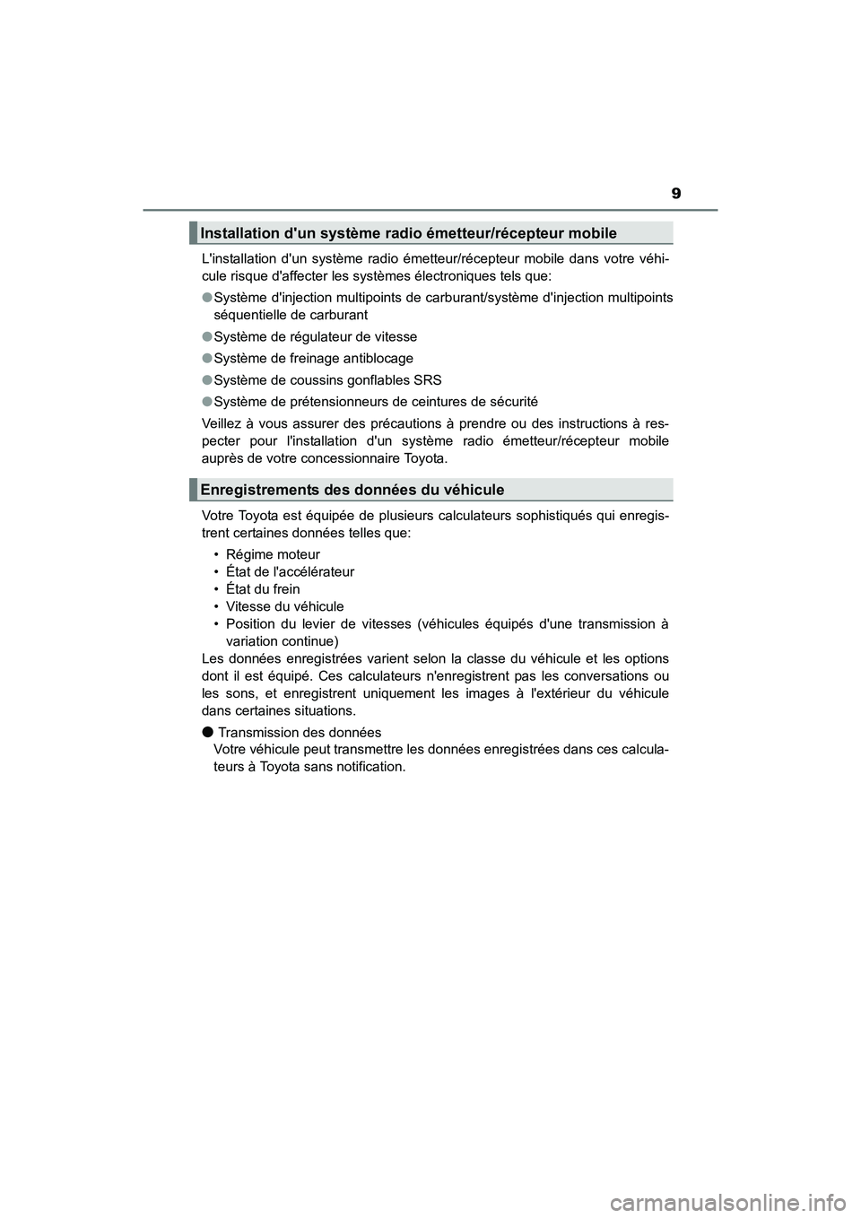 TOYOTA COROLLA IM 2017  Manuel du propriétaire (in French) 9
COROLLA iM_D (OM12K64D)Linstallation dun système radio émetteur/récepteur mobile dans votre véhi-
cule risque daffecter les systèmes électroniques tels que: 
●
Système dinjection multip
