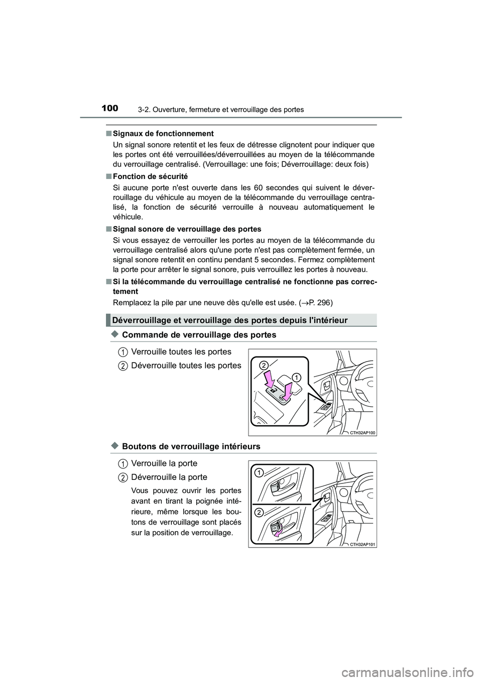 TOYOTA COROLLA IM 2017  Manuel du propriétaire (in French) 1003-2. Ouverture, fermeture et verrouillage des portes
COROLLA iM_D (OM12K64D)
■Signaux de fonctionnement
Un signal sonore retentit et les feux de détresse clignotent pour indiquer que
les portes 
