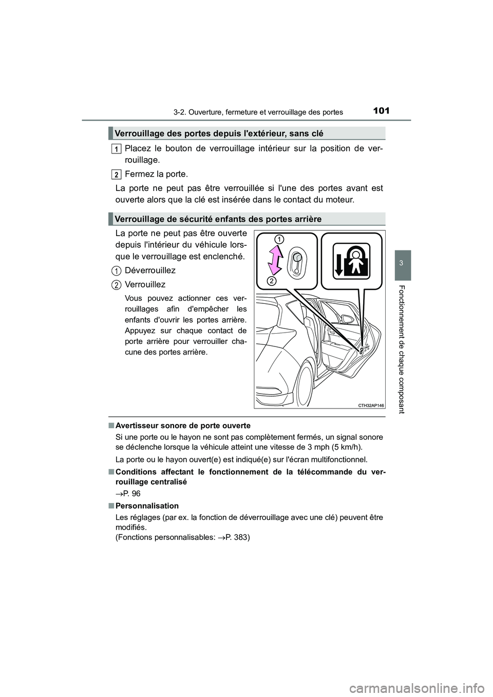 TOYOTA COROLLA IM 2017  Manuel du propriétaire (in French) 1013-2. Ouverture, fermeture et verrouillage des portes
3
Fonctionnement de chaque composant
COROLLA iM_D (OM12K64D)
Placez le bouton de verrouillage intérieur sur la position de ver-
rouillage.
Ferm