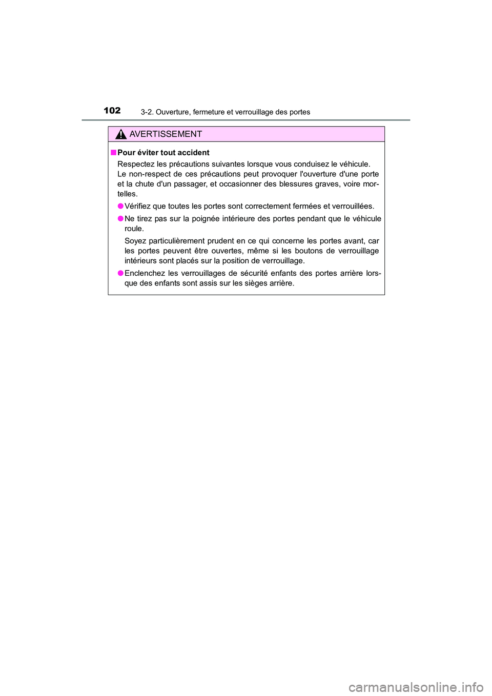 TOYOTA COROLLA IM 2017  Manuel du propriétaire (in French) 1023-2. Ouverture, fermeture et verrouillage des portes
COROLLA iM_D (OM12K64D)
AVERTISSEMENT
■Pour éviter tout accident
Respectez les précautions suivantes lorsque vous conduisez le véhicule. 
L