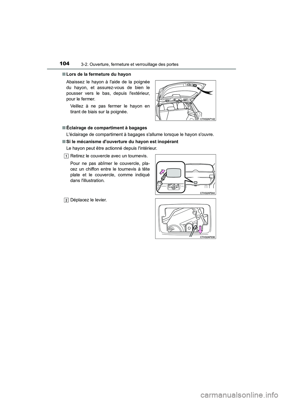 TOYOTA COROLLA IM 2017  Manuel du propriétaire (in French) 1043-2. Ouverture, fermeture et verrouillage des portes
COROLLA iM_D (OM12K64D)■
Lors de la fermeture du hayon
■ Éclairage de compartiment à bagages
Léclairage de compartiment à bagages sall