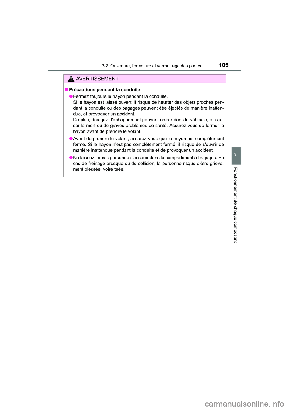 TOYOTA COROLLA IM 2017  Manuel du propriétaire (in French) 1053-2. Ouverture, fermeture et verrouillage des portes
3
Fonctionnement de chaque composant
COROLLA iM_D (OM12K64D)
AVERTISSEMENT
■Précautions pendant la conduite
●Fermez toujours le hayon penda