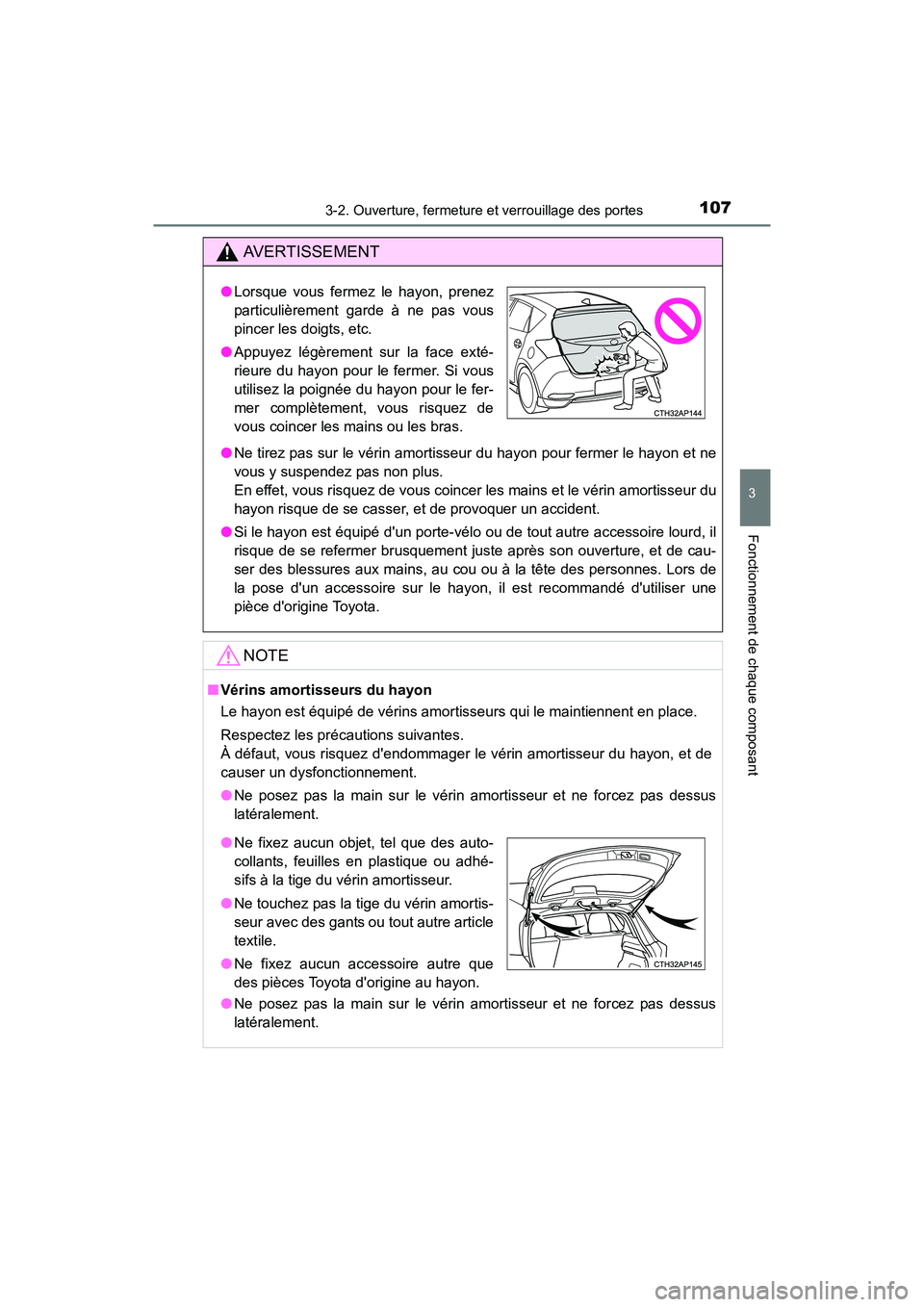 TOYOTA COROLLA IM 2017 Manuel du propriétaire (in French) 1073-2. Ouverture, fermeture et verrouillage des portes
3
Fonctionnement de chaque composant
COROLLA iM_D (OM12K64D)
AVERTISSEMENT
●Ne tirez pas sur le vérin amortisseur du hayon pour fermer le hay TOYOTA COROLLA IM 2017 Manuel du propriétaire (in French) 1073-2. Ouverture, fermeture et verrouillage des portes
3
Fonctionnement de chaque composant
COROLLA iM_D (OM12K64D)
AVERTISSEMENT
●Ne tirez pas sur le vérin amortisseur du hayon pour fermer le hay