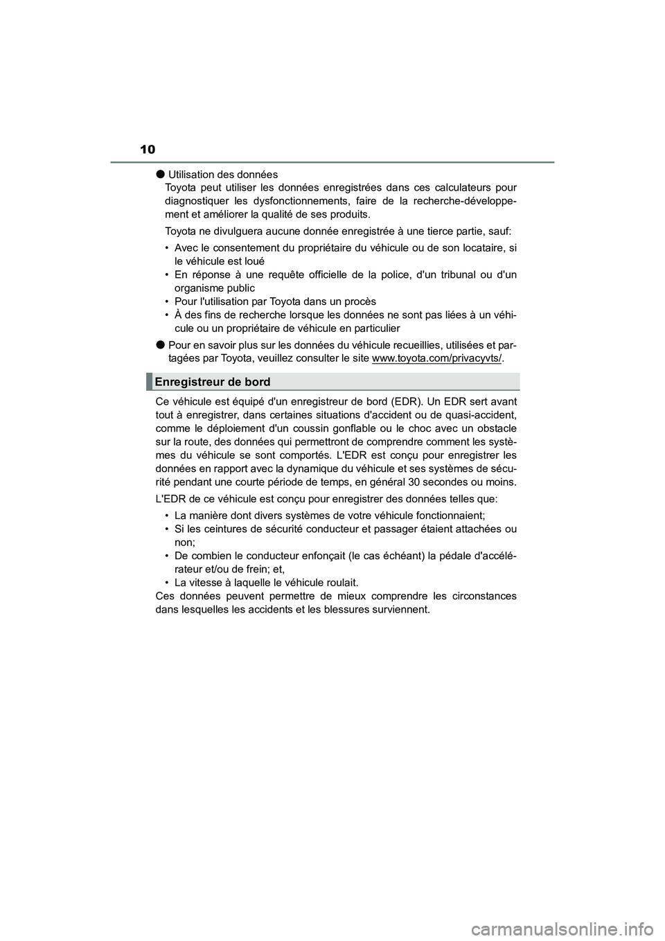 TOYOTA COROLLA IM 2017  Manuel du propriétaire (in French) 10
COROLLA iM_D (OM12K64D)
●Utilisation des données
Toyota peut utiliser les données enregistrées dans ces calculateurs pour
diagnostiquer les dysfonctionnements, faire de la recherche-développe