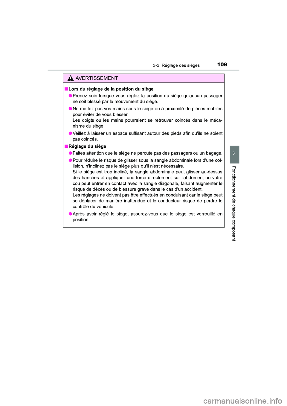 TOYOTA COROLLA IM 2017 Manuel du propriétaire (in French) 1093-3. Réglage des sièges
3
Fonctionnement de chaque composant
COROLLA iM_D (OM12K64D)
AVERTISSEMENT
■Lors du réglage de la position du siège
●Prenez soin lorsque vous réglez la position du TOYOTA COROLLA IM 2017 Manuel du propriétaire (in French) 1093-3. Réglage des sièges
3
Fonctionnement de chaque composant
COROLLA iM_D (OM12K64D)
AVERTISSEMENT
■Lors du réglage de la position du siège
●Prenez soin lorsque vous réglez la position du