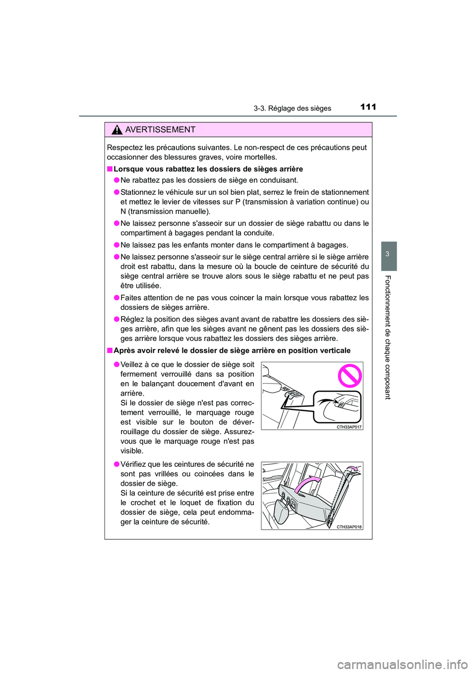 TOYOTA COROLLA IM 2017  Manuel du propriétaire (in French) 1113-3. Réglage des sièges
3
Fonctionnement de chaque composant
COROLLA iM_D (OM12K64D)
AVERTISSEMENT
Respectez les précautions suivantes. Le non-respect de ces précautions peut
occasionner des bl