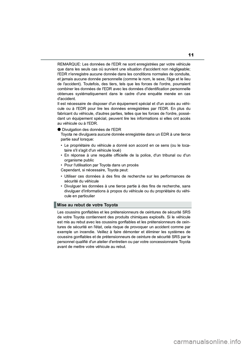 TOYOTA COROLLA IM 2017  Manuel du propriétaire (in French) 11
COROLLA iM_D (OM12K64D)REMARQUE: Les données de lEDR ne sont enregistrées par votre véhicule
que dans les seuls cas où survient 
une situation daccident non négligeable;
lEDR nenregistre a