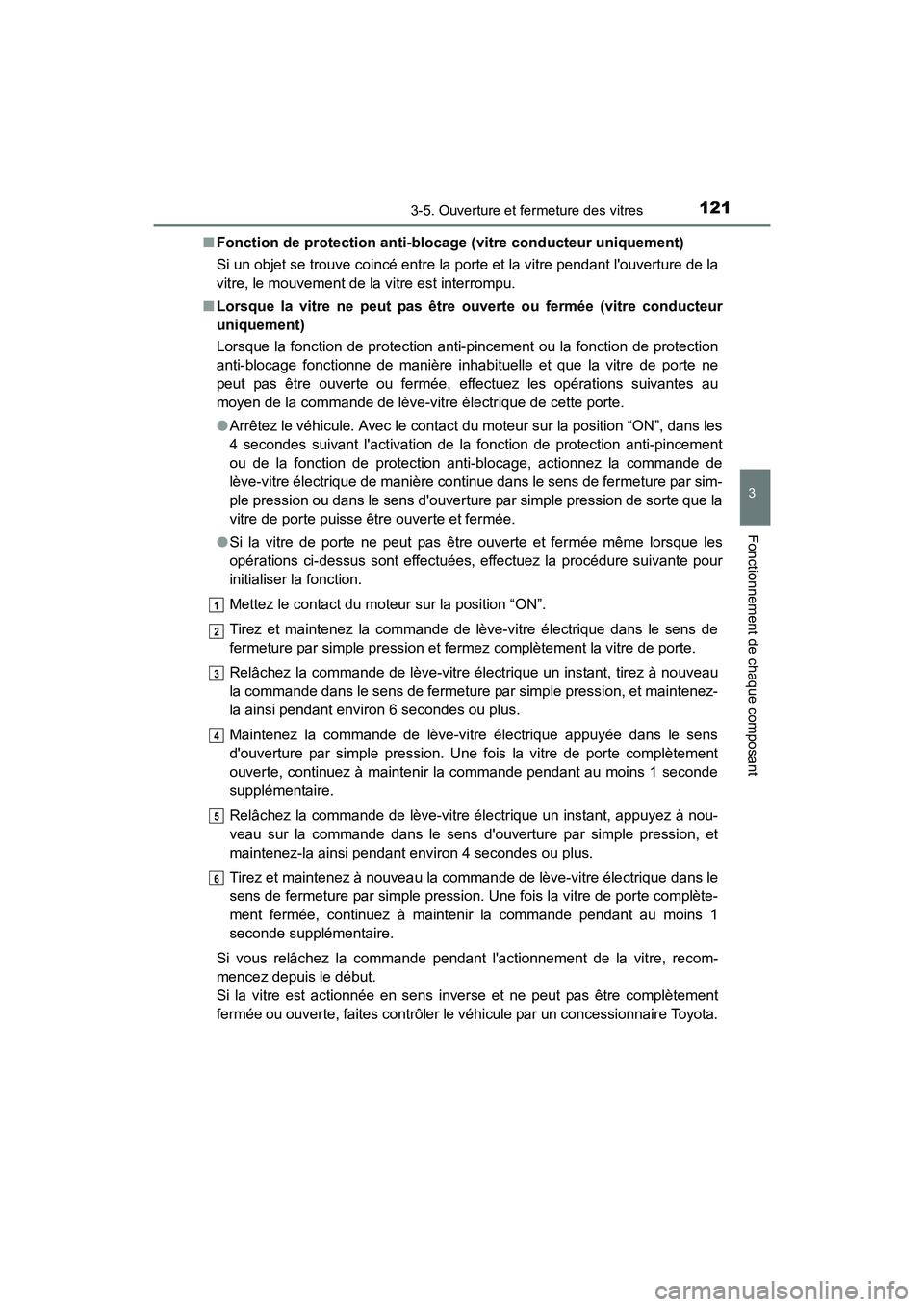 TOYOTA COROLLA IM 2017 Manuel du propriétaire (in French) 1213-5. Ouverture et fermeture des vitres
3
Fonctionnement de chaque composant
COROLLA iM_D (OM12K64D)■
Fonction de protection anti-blocage (vitre conducteur uniquement)
Si un objet se trouve coinc TOYOTA COROLLA IM 2017 Manuel du propriétaire (in French) 1213-5. Ouverture et fermeture des vitres
3
Fonctionnement de chaque composant
COROLLA iM_D (OM12K64D)■
Fonction de protection anti-blocage (vitre conducteur uniquement)
Si un objet se trouve coinc