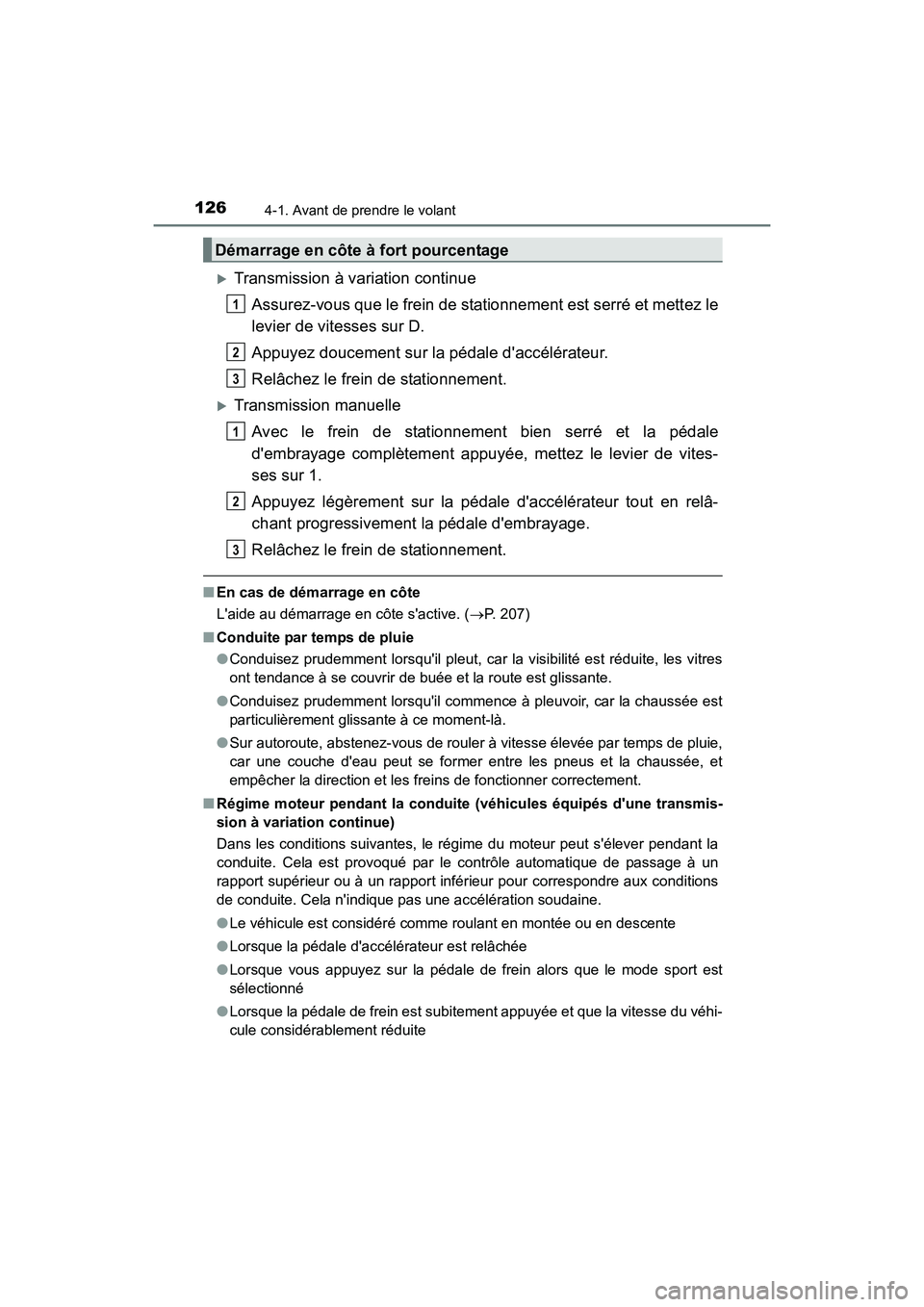TOYOTA COROLLA IM 2017  Manuel du propriétaire (in French) 1264-1. Avant de prendre le volant
COROLLA iM_D (OM12K64D)
�XTransmission à variation continueAssurez-vous que le frein de stationnement est serré et mettez le
levier de vitesses sur D.
Appuyez douc