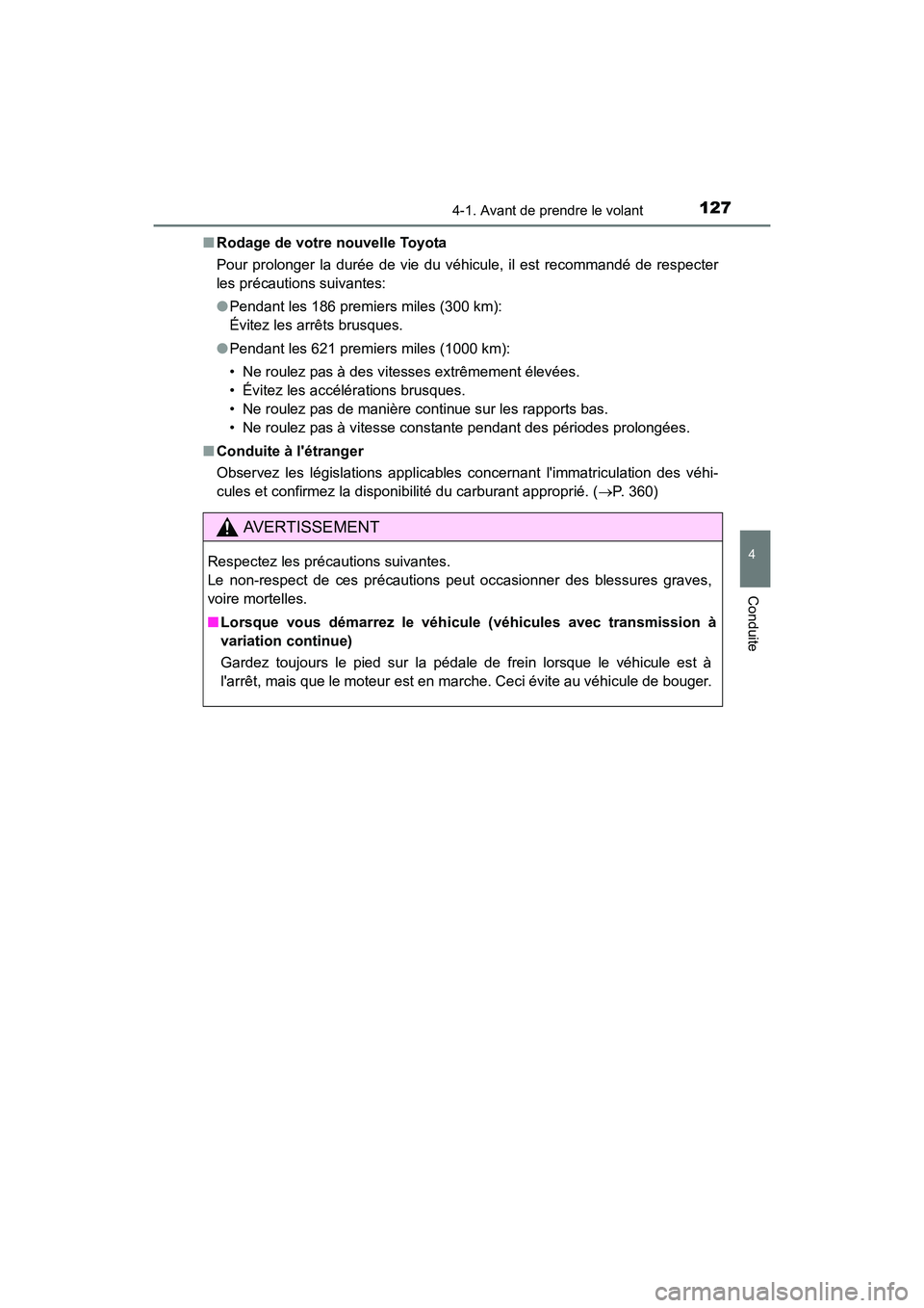 TOYOTA COROLLA IM 2017 Manuel du propriétaire (in French) 1274-1. Avant de prendre le volant
4
Conduite
COROLLA iM_D (OM12K64D)■
Rodage de votre nouvelle Toyota
Pour prolonger la durée de vie du véhicule, il est recommandé de respecter
les précautions TOYOTA COROLLA IM 2017 Manuel du propriétaire (in French) 1274-1. Avant de prendre le volant
4
Conduite
COROLLA iM_D (OM12K64D)■
Rodage de votre nouvelle Toyota
Pour prolonger la durée de vie du véhicule, il est recommandé de respecter
les précautions