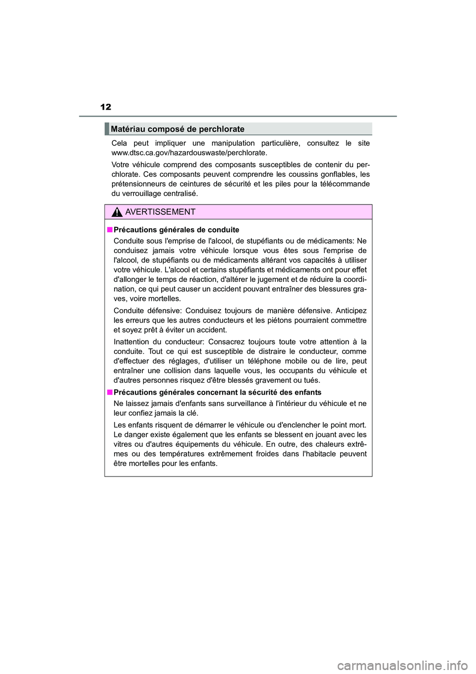 TOYOTA COROLLA IM 2017  Manuel du propriétaire (in French) 12
COROLLA iM_D (OM12K64D)Cela peut impliquer une manipulation particulière, consultez le site
www.dtsc.ca.gov/hazardouswaste/perchlorate.
Votre véhicule comprend des composants susceptibles de cont