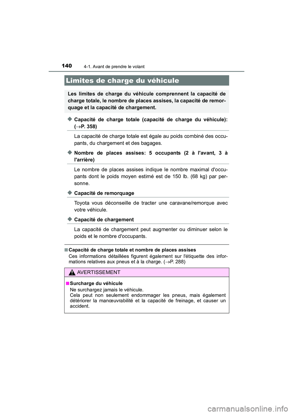 TOYOTA COROLLA IM 2017 Manuel du propriétaire (in French) 1404-1. Avant de prendre le volant
COROLLA iM_D (OM12K64D)
◆Capacité de charge totale (capacité de charge du véhicule):
(→P. 358)
La capacité de charge totale est égale au poids combiné des TOYOTA COROLLA IM 2017 Manuel du propriétaire (in French) 1404-1. Avant de prendre le volant
COROLLA iM_D (OM12K64D)
◆Capacité de charge totale (capacité de charge du véhicule):
(→P. 358)
La capacité de charge totale est égale au poids combiné des