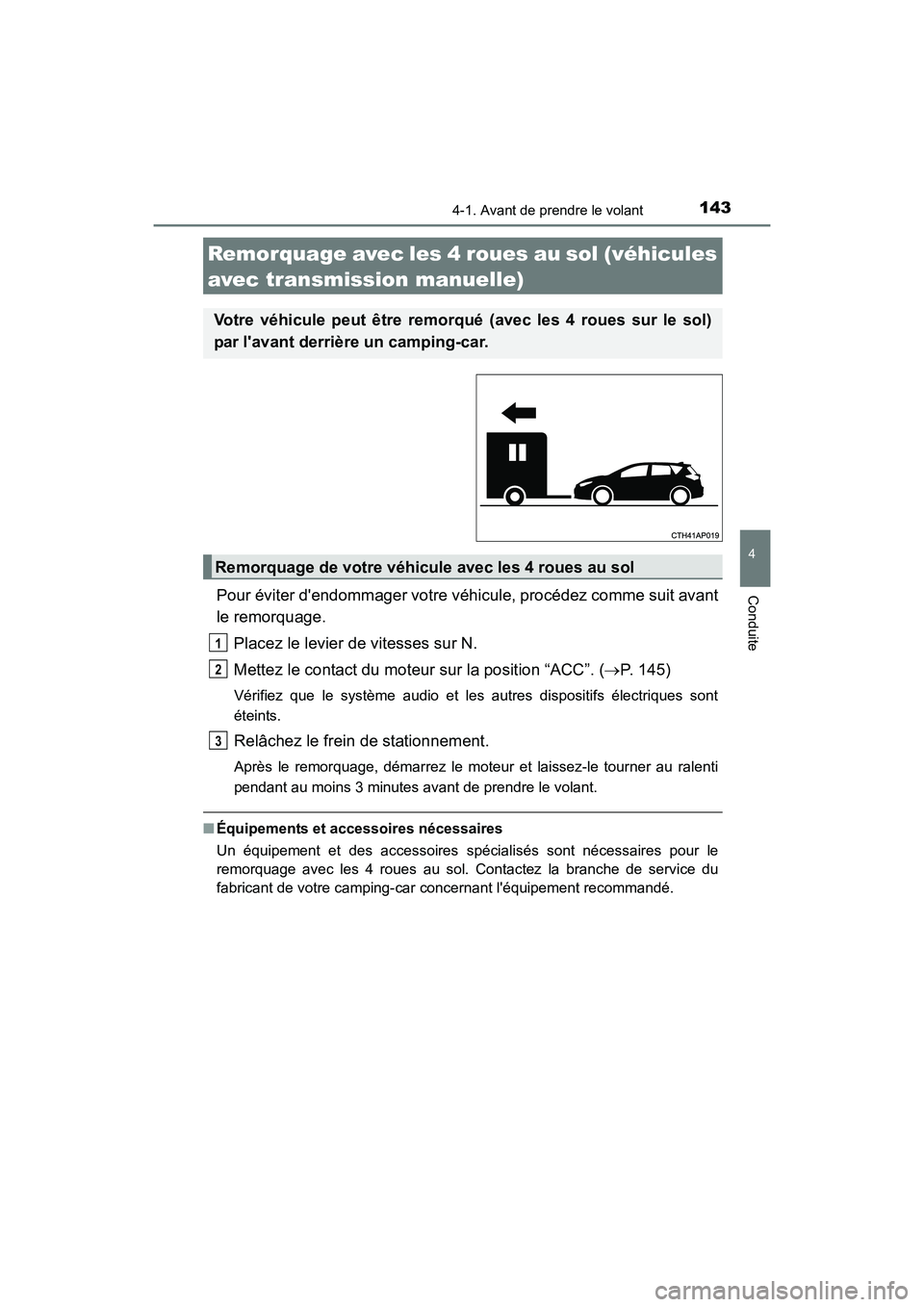 TOYOTA COROLLA IM 2017  Manuel du propriétaire (in French) 1434-1. Avant de prendre le volant
4
Conduite
COROLLA iM_D (OM12K64D)
Pour éviter dendommager votre véhicule, procédez comme suit avant
le remorquage. Placez le levier de vitesses sur N. 
Mettez l