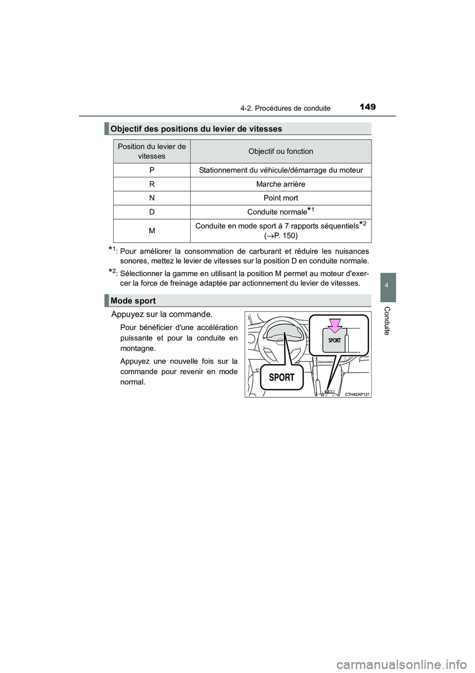 TOYOTA COROLLA IM 2017  Manuel du propriétaire (in French) 1494-2. Procédures de conduite
4
Conduite
COROLLA iM_D (OM12K64D)
*1: Pour améliorer la consommation de carburant et réduire les nuisances
sonores, mettez le levier de vitesses sur la position D en