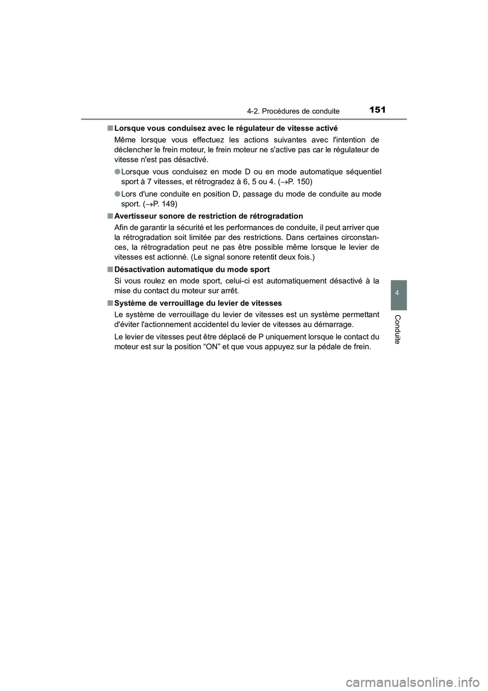 TOYOTA COROLLA IM 2017 Manuel du propriétaire (in French) 1514-2. Procédures de conduite
4
Conduite
COROLLA iM_D (OM12K64D)■
Lorsque vous conduisez avec le régulateur de vitesse activé
Même lorsque vous effectuez les actions suivantes avec lintention TOYOTA COROLLA IM 2017 Manuel du propriétaire (in French) 1514-2. Procédures de conduite
4
Conduite
COROLLA iM_D (OM12K64D)■
Lorsque vous conduisez avec le régulateur de vitesse activé
Même lorsque vous effectuez les actions suivantes avec lintention
