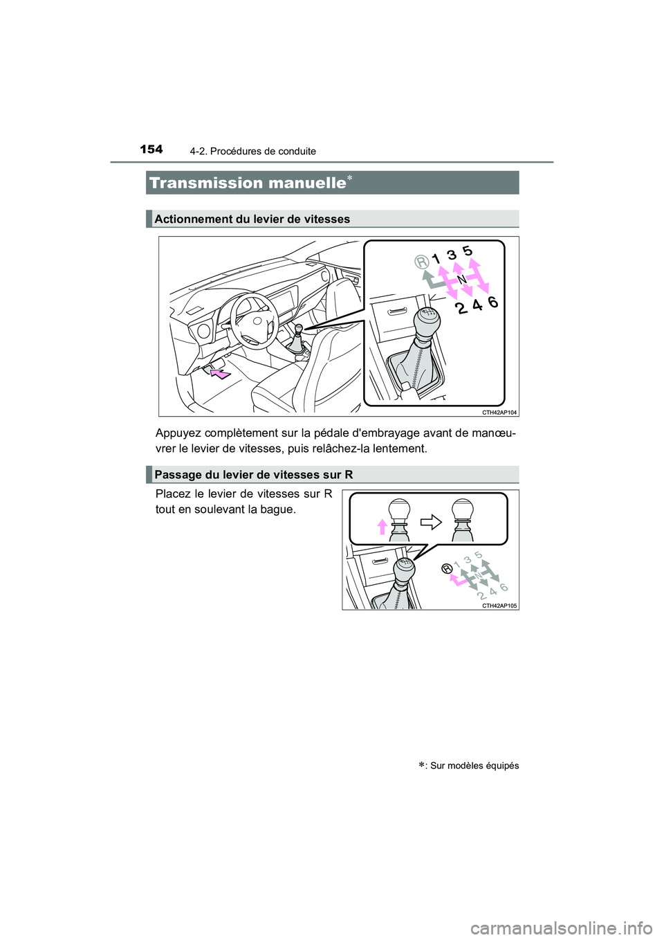 TOYOTA COROLLA IM 2017  Manuel du propriétaire (in French) 1544-2. Procédures de conduite
COROLLA iM_D (OM12K64D)
Appuyez complètement sur la pédale dembrayage avant de manœu-
vrer le levier de vitesses, puis relâchez-la lentement.
Placez le levier de v