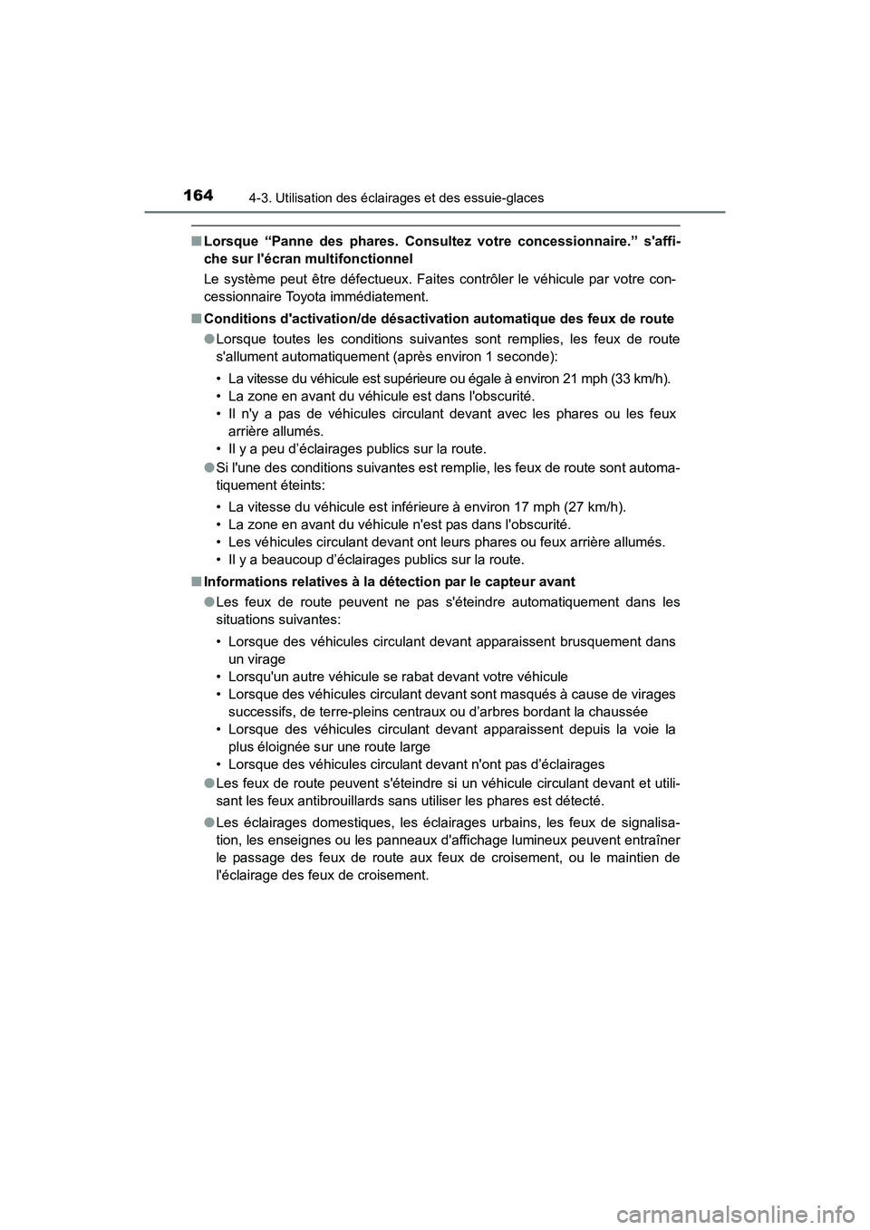 TOYOTA COROLLA IM 2017  Manuel du propriétaire (in French) 1644-3. Utilisation des éclairages et des essuie-glaces
COROLLA iM_D (OM12K64D)
■Lorsque “Panne des phares. Consul tez votre concessionnaire.” saffi-
che sur lécran multifonctionnel
Le syst
