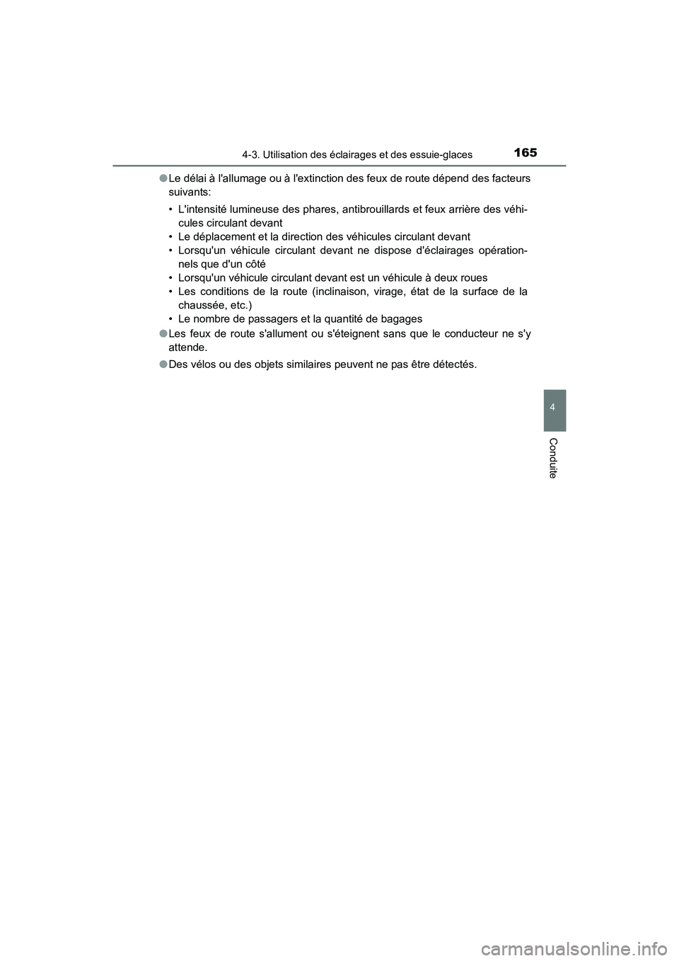 TOYOTA COROLLA IM 2017  Manuel du propriétaire (in French) 1654-3. Utilisation des éclairages et des essuie-glaces
4
Conduite
COROLLA iM_D (OM12K64D)●
Le délai à lallumage ou à lextinction des feux de route dépend des facteurs
suivants:
• Lintensi