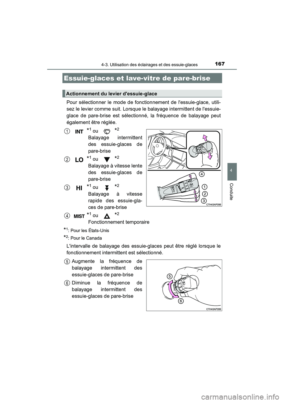 TOYOTA COROLLA IM 2017  Manuel du propriétaire (in French) 1674-3. Utilisation des éclairages et des essuie-glaces
4
Conduite
COROLLA iM_D (OM12K64D)
Pour sélectionner le mode de fonctionnement de lessuie-glace, utili-
sez le levier comme suit. Lorsque le 