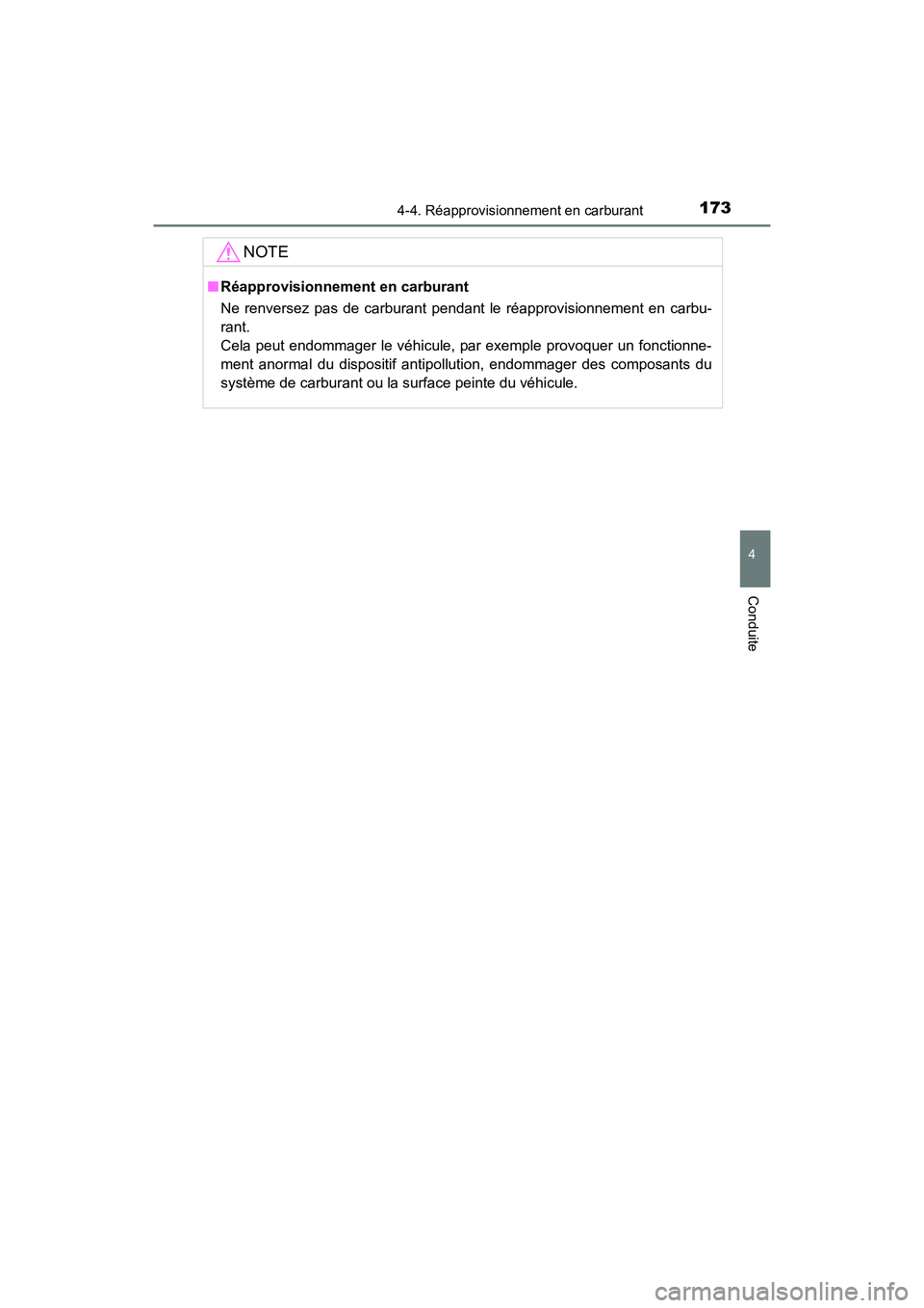 TOYOTA COROLLA IM 2017  Manuel du propriétaire (in French) 1734-4. Réapprovisionnement en carburant
4
Conduite
COROLLA iM_D (OM12K64D)
NOTE
■Réapprovisionnement en carburant
Ne renversez pas de carburant pendant le réapprovisionnement en carbu-
rant. 
Ce