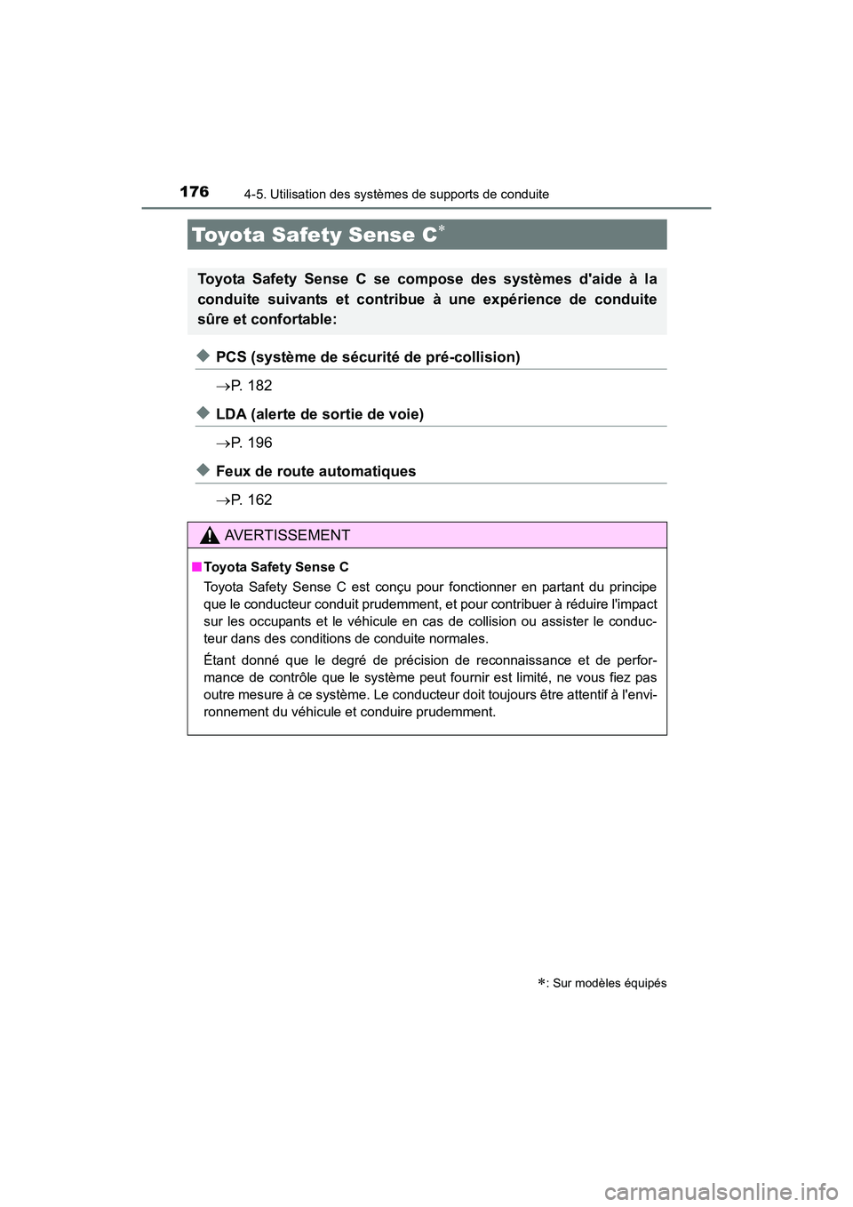 TOYOTA COROLLA IM 2017  Manuel du propriétaire (in French) 176
COROLLA iM_D (OM12K64D)
4-5. Utilisation des systèmes de supports de conduite
◆PCS (système de sécurité de pré-collision)
→P.  1 8 2
◆LDA (alerte de sortie de voie)
→P.  1 9 6
◆Feux