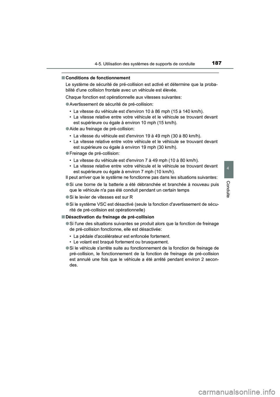 TOYOTA COROLLA IM 2017  Manuel du propriétaire (in French) 1874-5. Utilisation des systèmes de supports de conduite
4
Conduite
COROLLA iM_D (OM12K64D)
■Conditions de fonctionnement
Le système de sécurité de pré-collision est activé et détermine que l