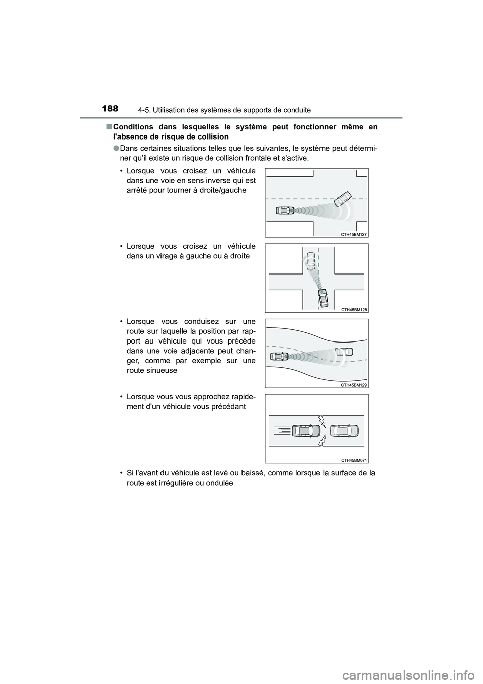 TOYOTA COROLLA IM 2017  Manuel du propriétaire (in French) 1884-5. Utilisation des systèmes de supports de conduite
COROLLA iM_D (OM12K64D)■
Conditions dans lesquelles le système peut fonctionner même en
labsence de risque de collision
●Dans certaines