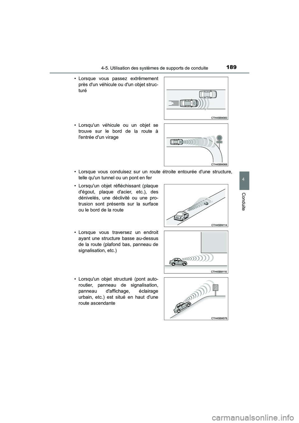 TOYOTA COROLLA IM 2017  Manuel du propriétaire (in French) 1894-5. Utilisation des systèmes de supports de conduite
4
Conduite
COROLLA iM_D (OM12K64D)• Lorsque vous conduisez sur un route étroite entourée dune structure,
telle quun tunnel ou un pont en